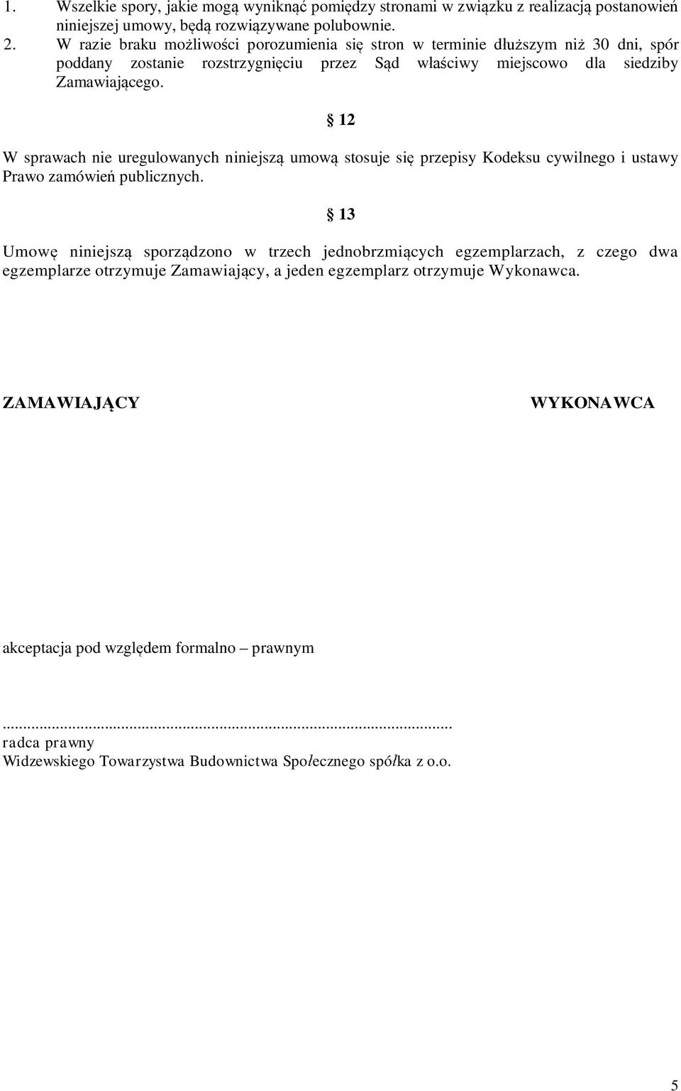 12 W sprawach nie uregulowanych niniejsz umow stosuje si przepisy Kodeksu cywilnego i ustawy Prawo zamówie publicznych.