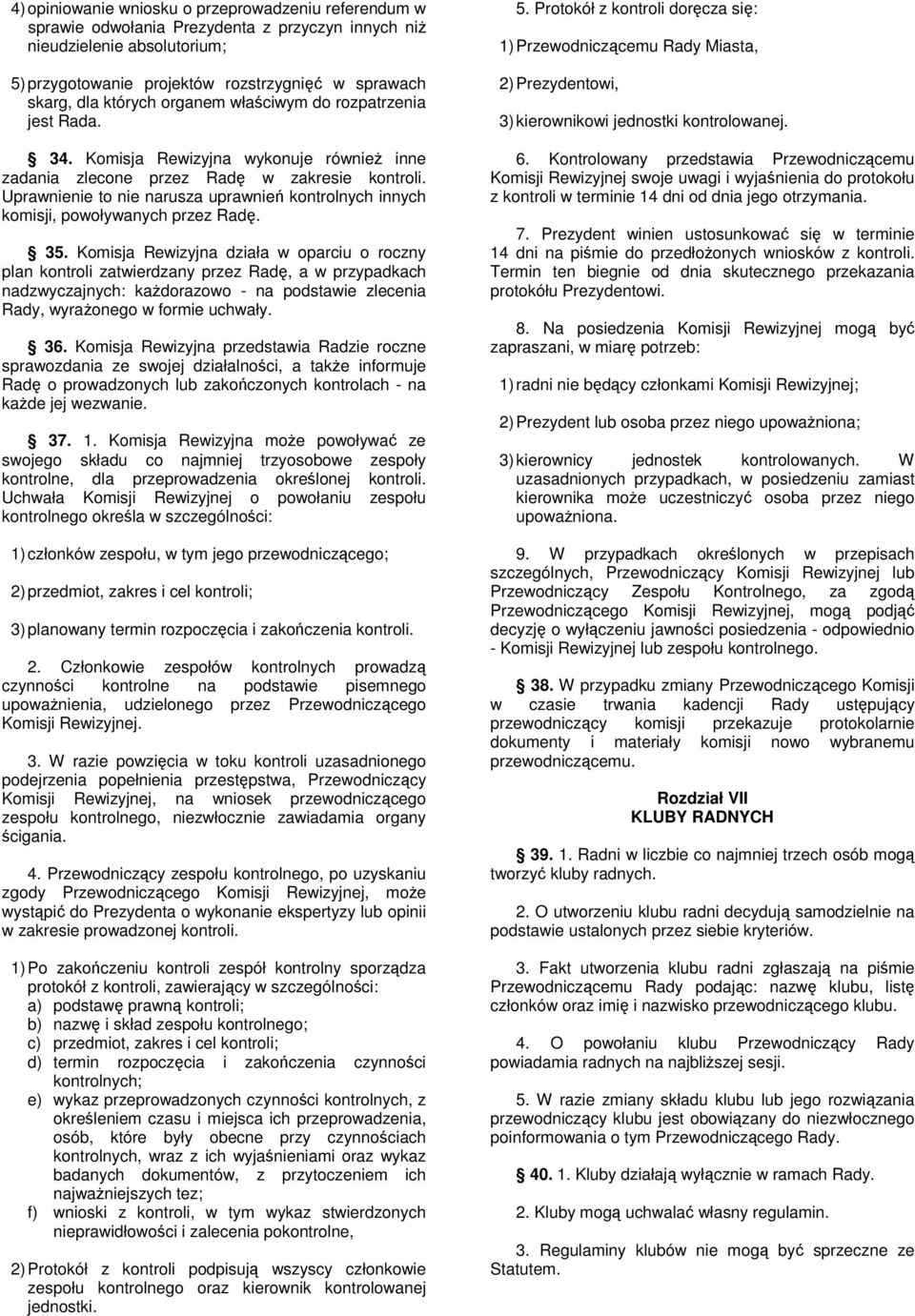 Uprawnienie to nie narusza uprawnień kontrolnych innych komisji, powoływanych przez Radę. 35.
