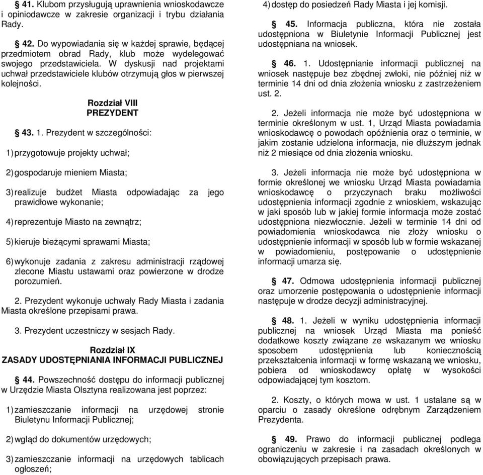 W dyskusji nad projektami uchwał przedstawiciele klubów otrzymują głos w pierwszej kolejności. Rozdział VIII PREZYDENT 43. 1.