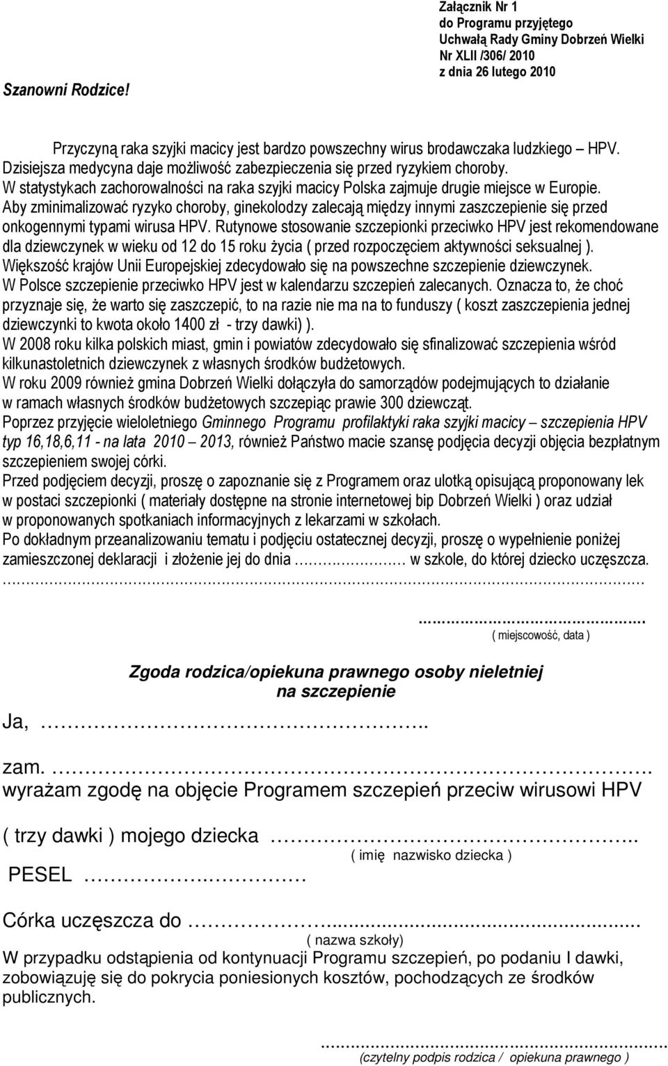 Dzisiejsza medycyna daje moŝliwość zabezpieczenia się przed ryzykiem choroby. W statystykach zachorowalności na raka szyjki macicy Polska zajmuje drugie miejsce w Europie.