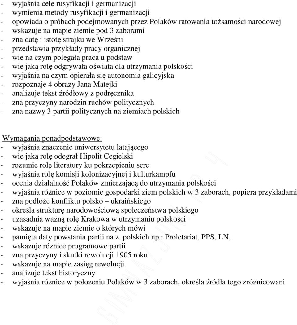 wyjaśnia na czym opierała się autonomia galicyjska - rozpoznaje 4 obrazy Jana Matejki - analizuje tekst źródłowy z podręcznika - zna przyczyny narodzin ruchów politycznych - zna nazwy 3 partii