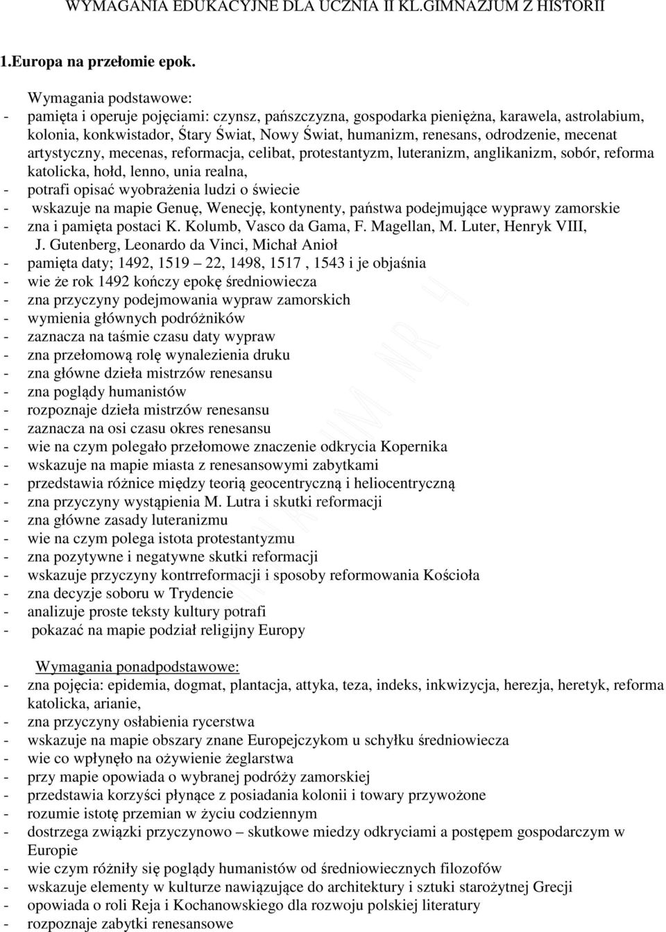 mecenas, reformacja, celibat, protestantyzm, luteranizm, anglikanizm, sobór, reforma katolicka, hołd, lenno, unia realna, - potrafi opisać wyobrażenia ludzi o świecie - wskazuje na mapie Genuę,