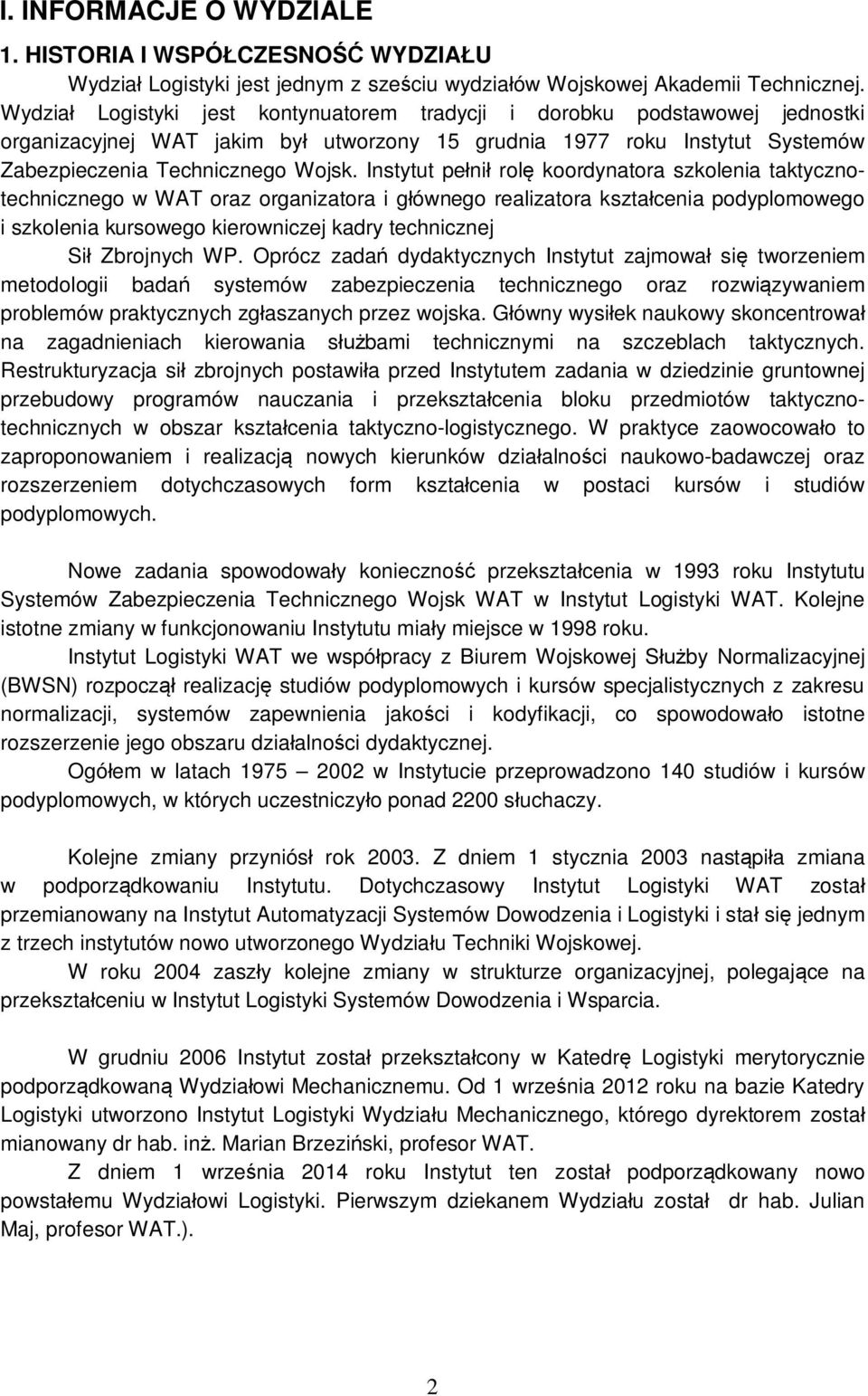 Instytut pe ni rol koordynatora szkolenia taktycznotechnicznego w WAT oraz organizatora i g ównego realizatora kszta cenia podyplomowego i szkolenia kursowego kierowniczej kadry technicznej Si