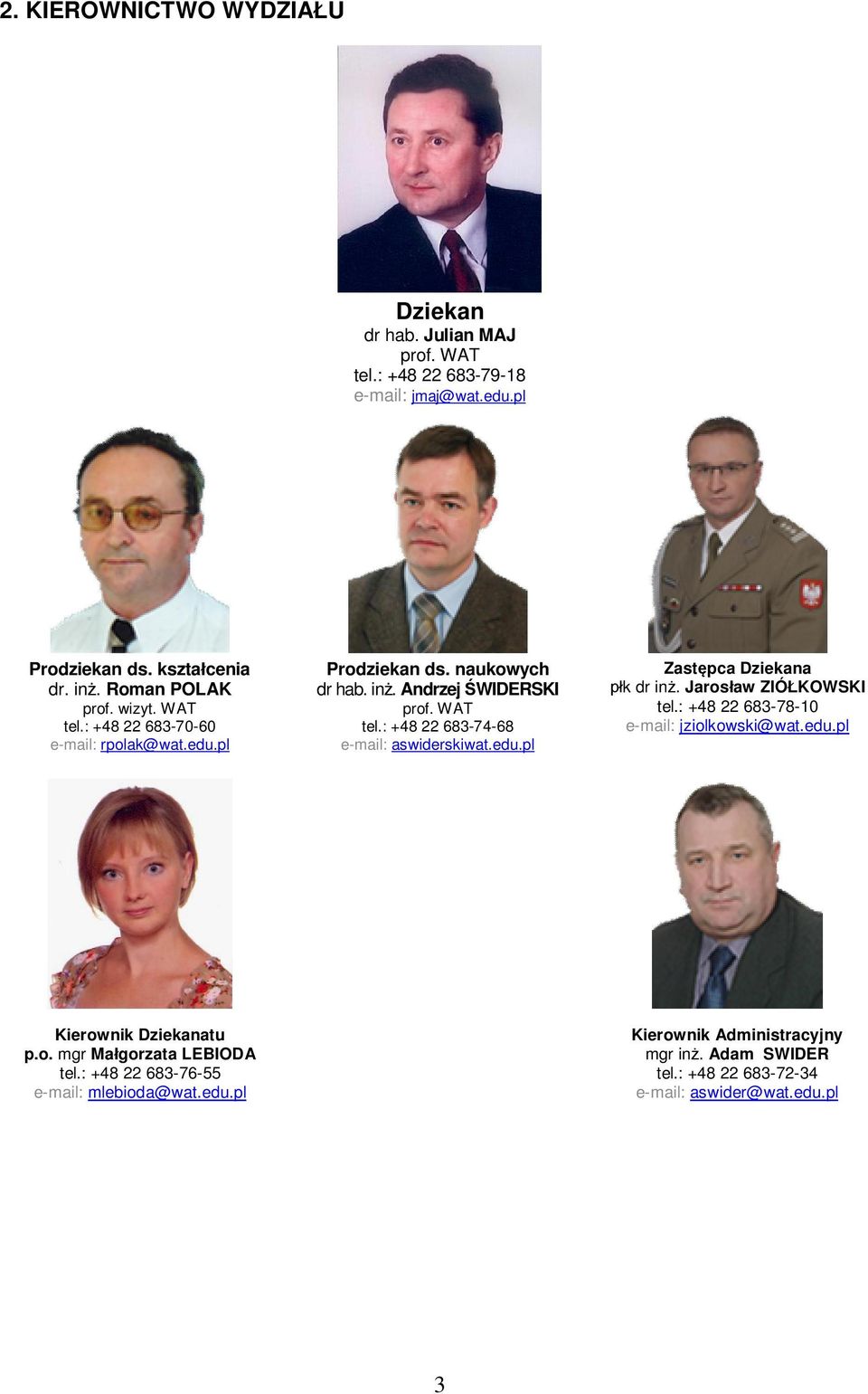 edu.pl Zast pca Dziekana k dr in. Jaros aw ZIÓ KOWSKI tel.: +48 22 683-78-10 e-mail: jziolkowski@wat.edu.pl Kierownik Dziekanatu p.o. mgr Ma gorzata LEBIODA tel.