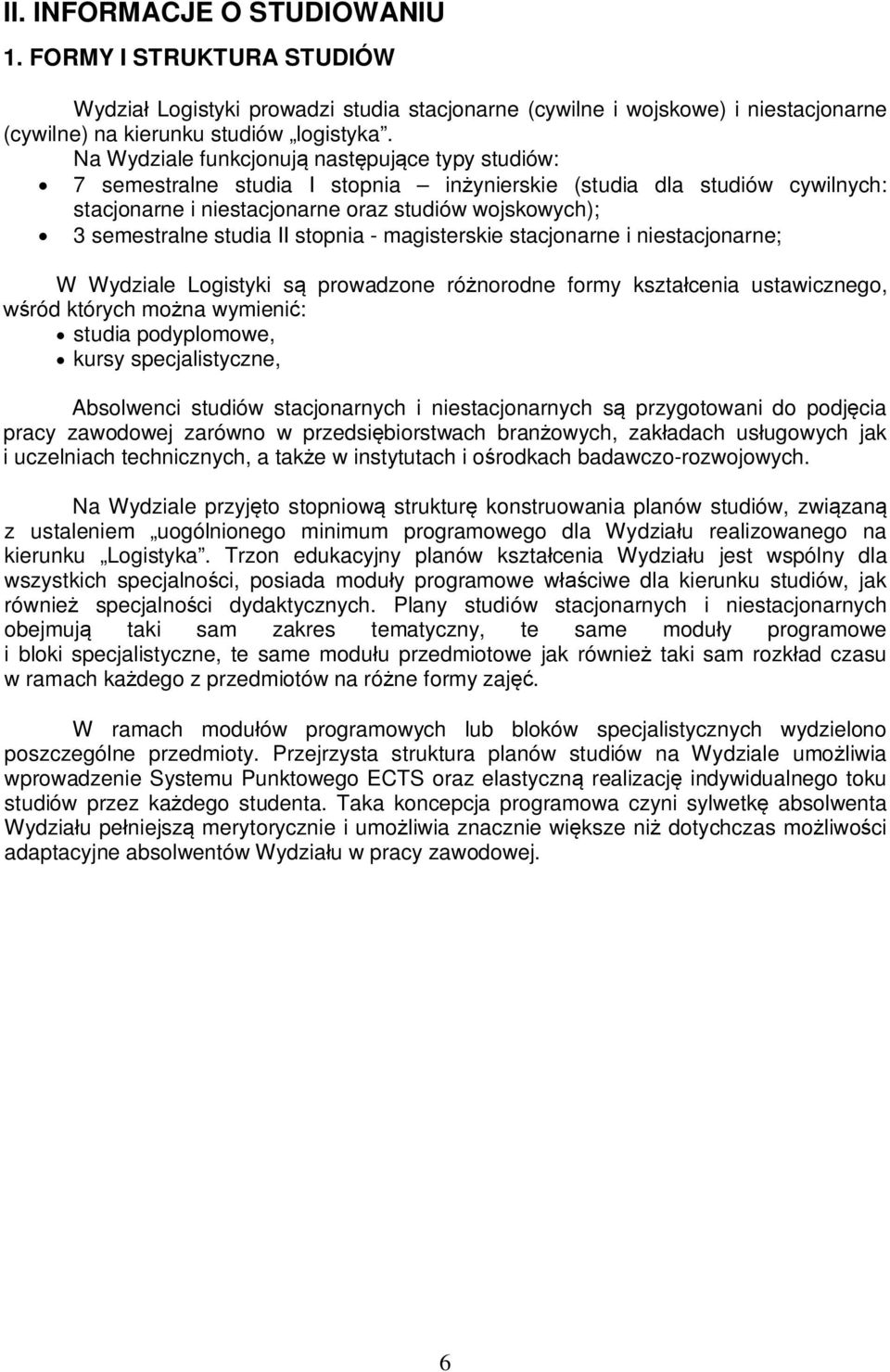 II stopnia - magisterskie stacjonarne i niestacjonarne; W Wydziale Logistyki s prowadzone ró norodne formy kszta cenia ustawicznego, ród których mo na wymieni : studia podyplomowe, kursy