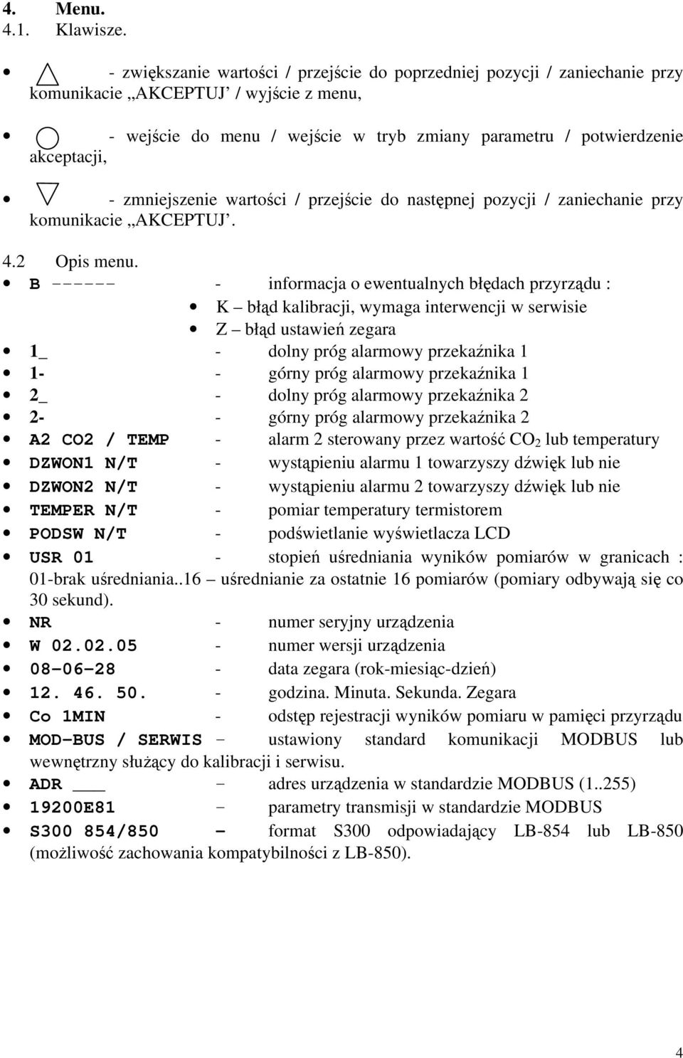 zmniejszenie wartości / przejście do następnej pozycji / zaniechanie przy komunikacie AKCEPTUJ. 4.2 Opis menu.