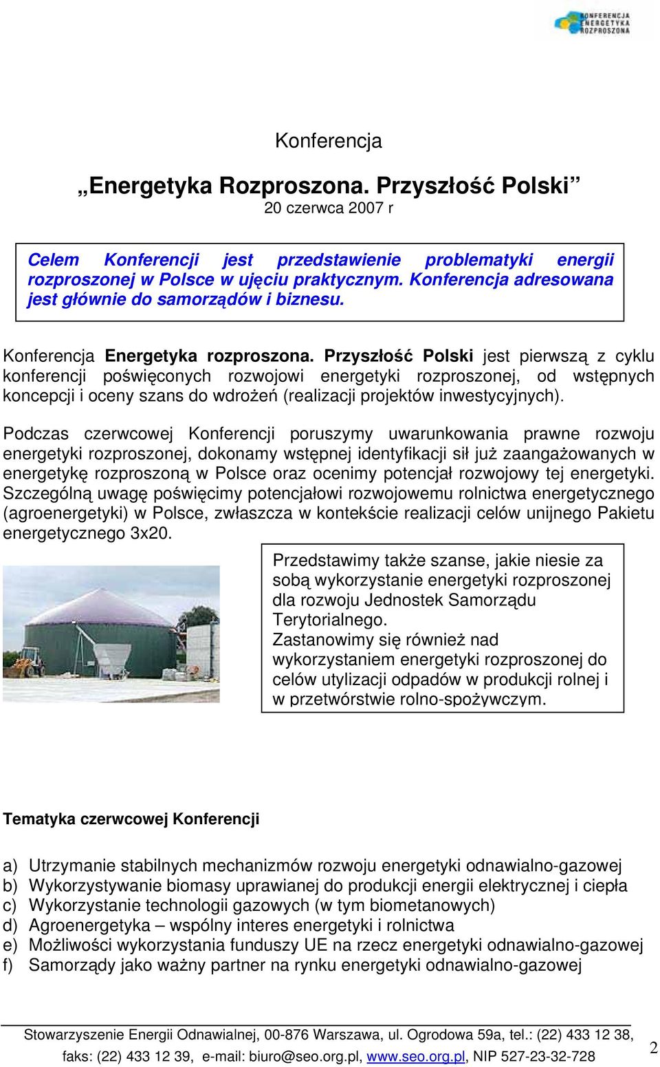 Przyszłość Polski jest pierwszą z cyklu konferencji poświęconych rozwojowi energetyki rozproszonej, od wstępnych koncepcji i oceny szans do wdrożeń (realizacji projektów inwestycyjnych).