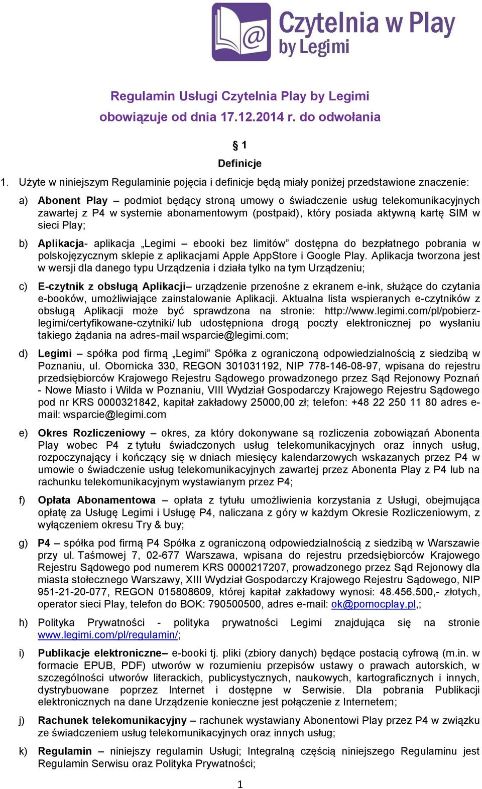 systemie abonamentowym (postpaid), który posiada aktywną kartę SIM w sieci Play; b) Aplikacja- aplikacja Legimi ebooki bez limitów dostępna do bezpłatnego pobrania w polskojęzycznym sklepie z