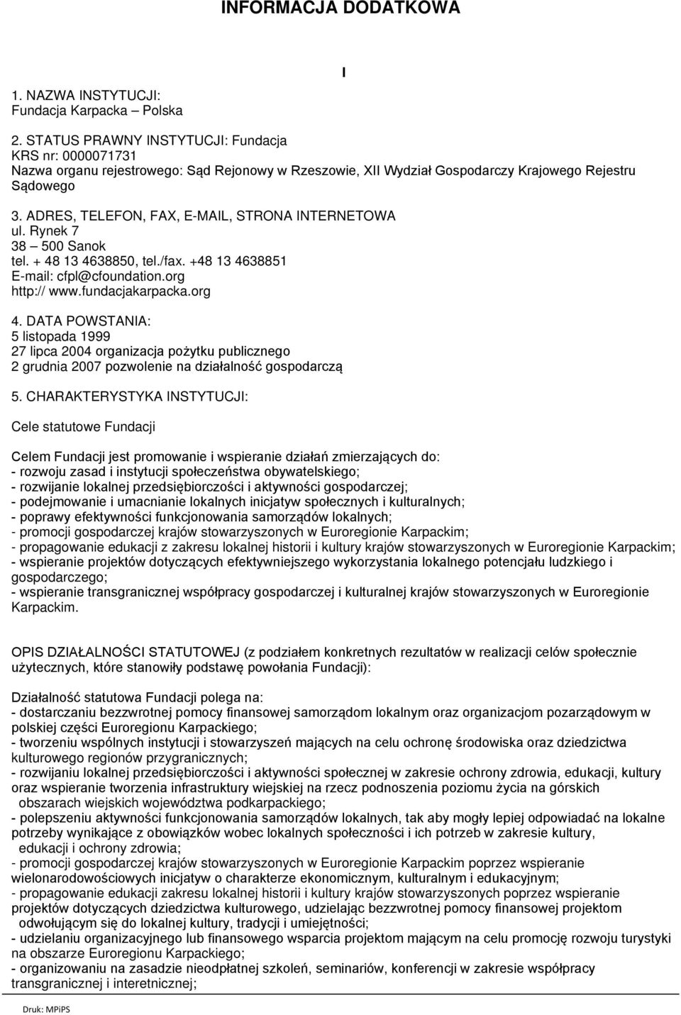 ADRES, TELEFON, FAX, E-MAIL, STRONA INTERNETOWA ul. Rynek 7 38 500 Sanok tel. + 48 13 4638850, tel./fax. +48 13 4638851 E-mail: cfpl@cfoundation.org http:// www.fundacjakarpacka.org 4.