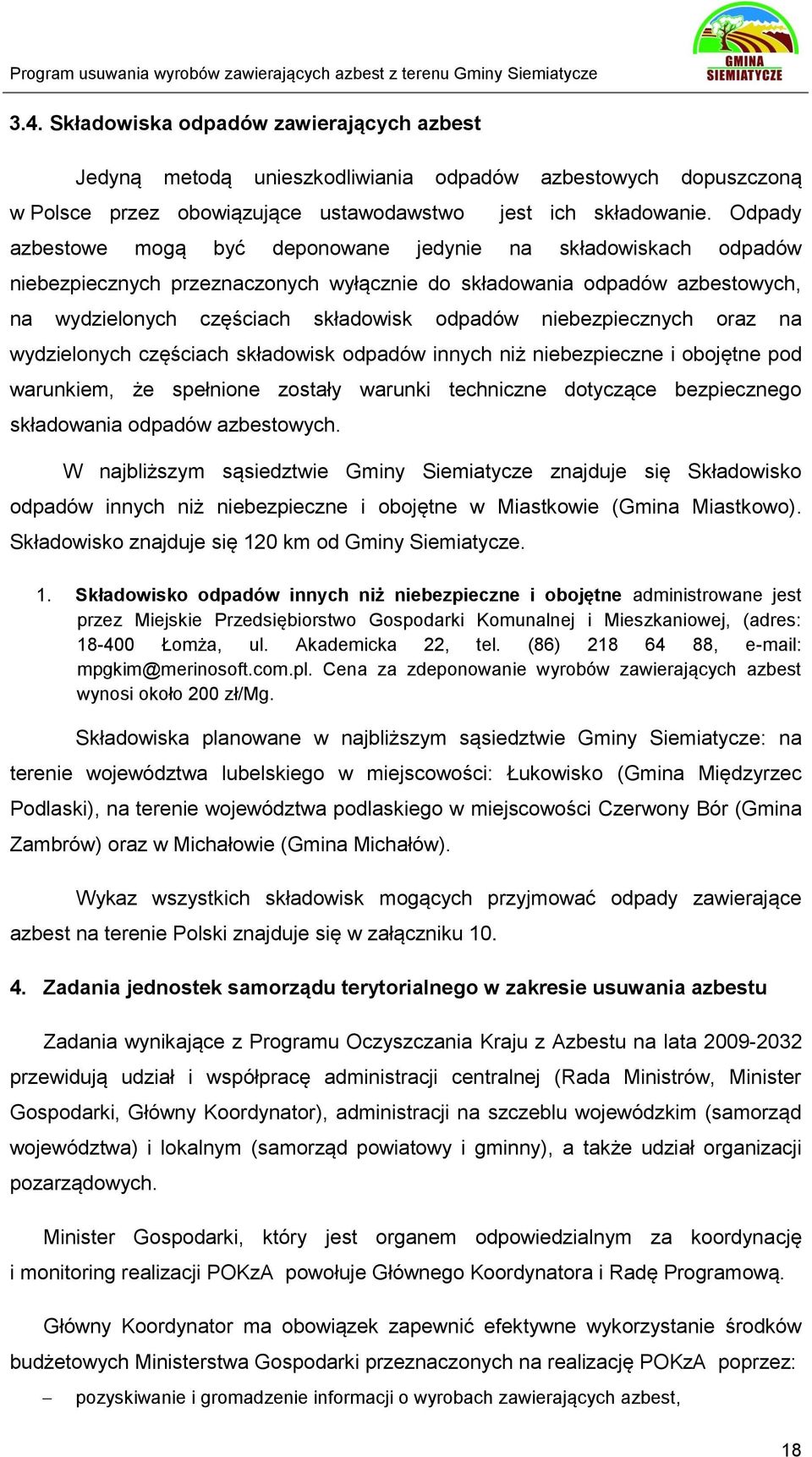 niebezpiecznych oraz na wydzielonych częściach składowisk odpadów innych niż niebezpieczne i obojętne pod warunkiem, że spełnione zostały warunki techniczne dotyczące bezpiecznego składowania odpadów