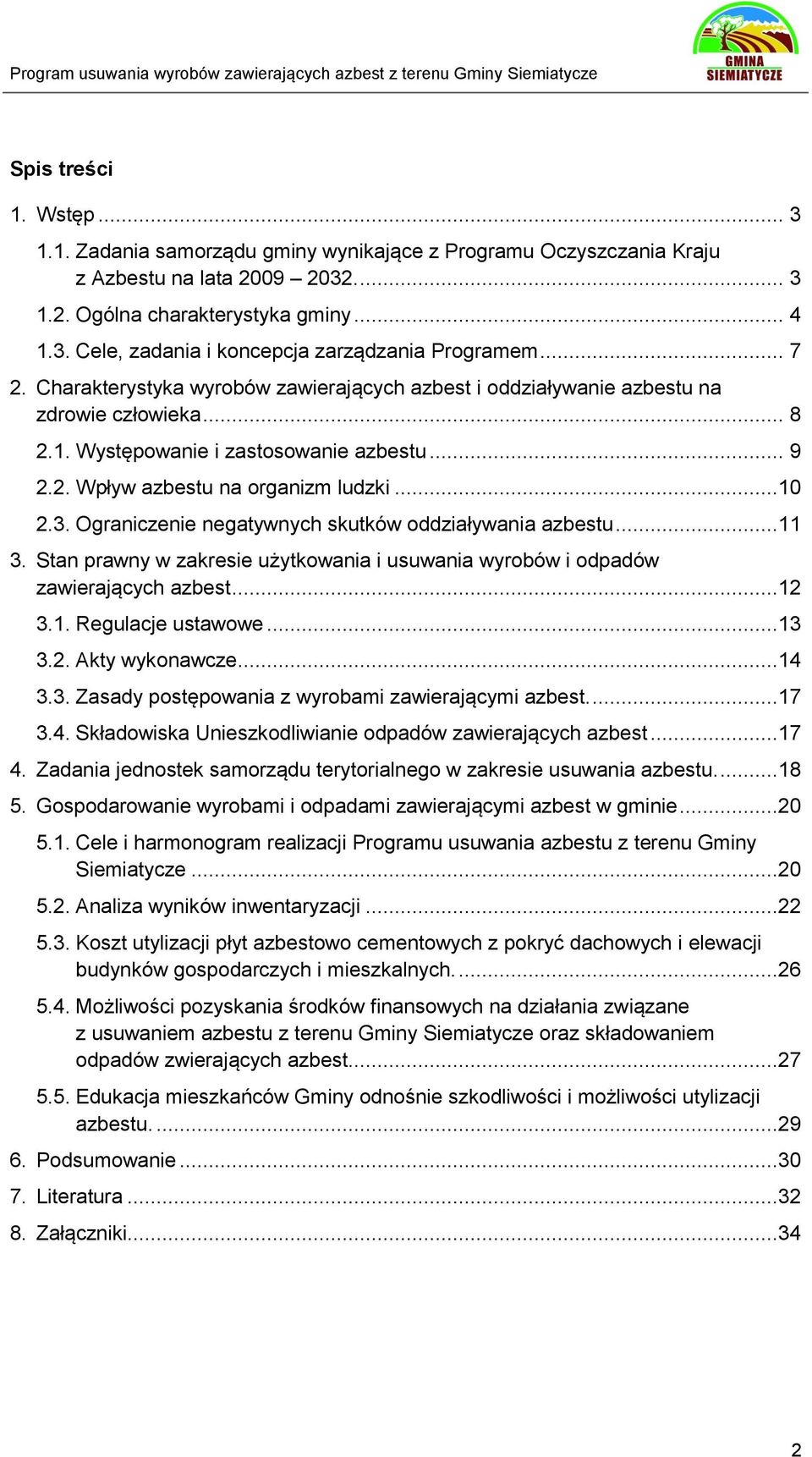 Ograniczenie negatywnych skutków oddziaływania azbestu...11 3. Stan prawny w zakresie użytkowania i usuwania wyrobów i odpadów zawierających azbest...12 3.1. Regulacje ustawowe...13 3.2. Akty wykonawcze.