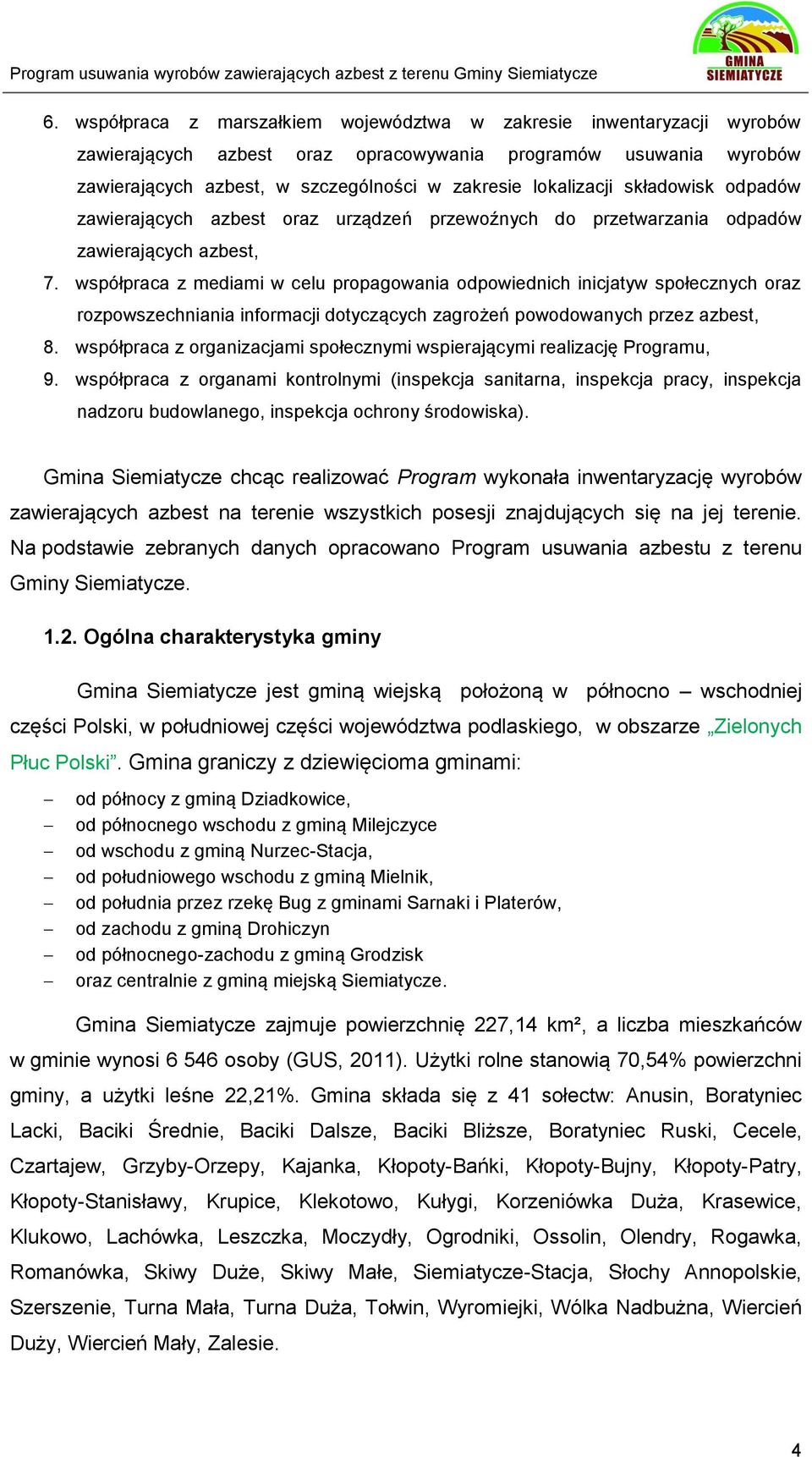współpraca z mediami w celu propagowania odpowiednich inicjatyw społecznych oraz rozpowszechniania informacji dotyczących zagrożeń powodowanych przez azbest, 8.