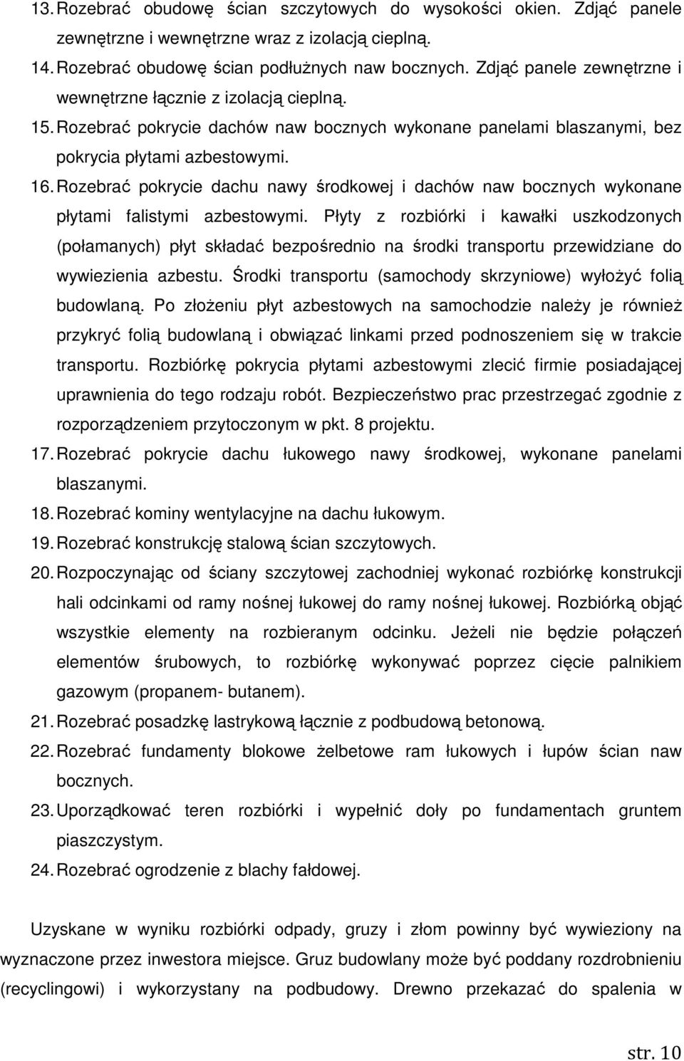 Rozebrać pokrycie dachu nawy środkowej i dachów naw bocznych wykonane płytami falistymi azbestowymi.