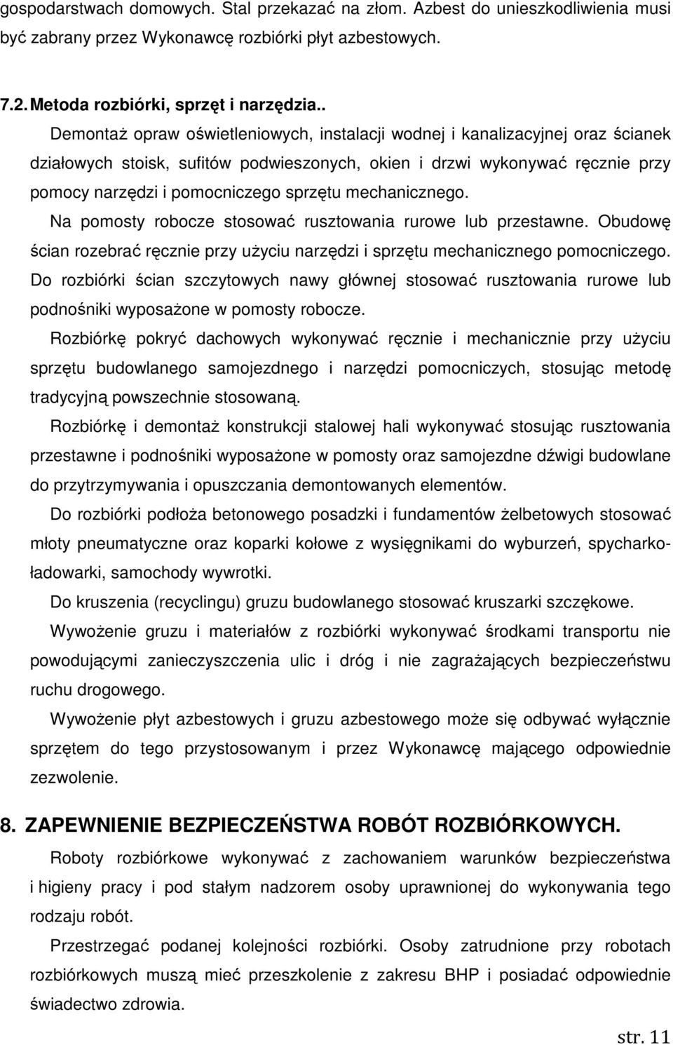 mechanicznego. Na pomosty robocze stosować rusztowania rurowe lub przestawne. Obudowę ścian rozebrać ręcznie przy uŝyciu narzędzi i sprzętu mechanicznego pomocniczego.