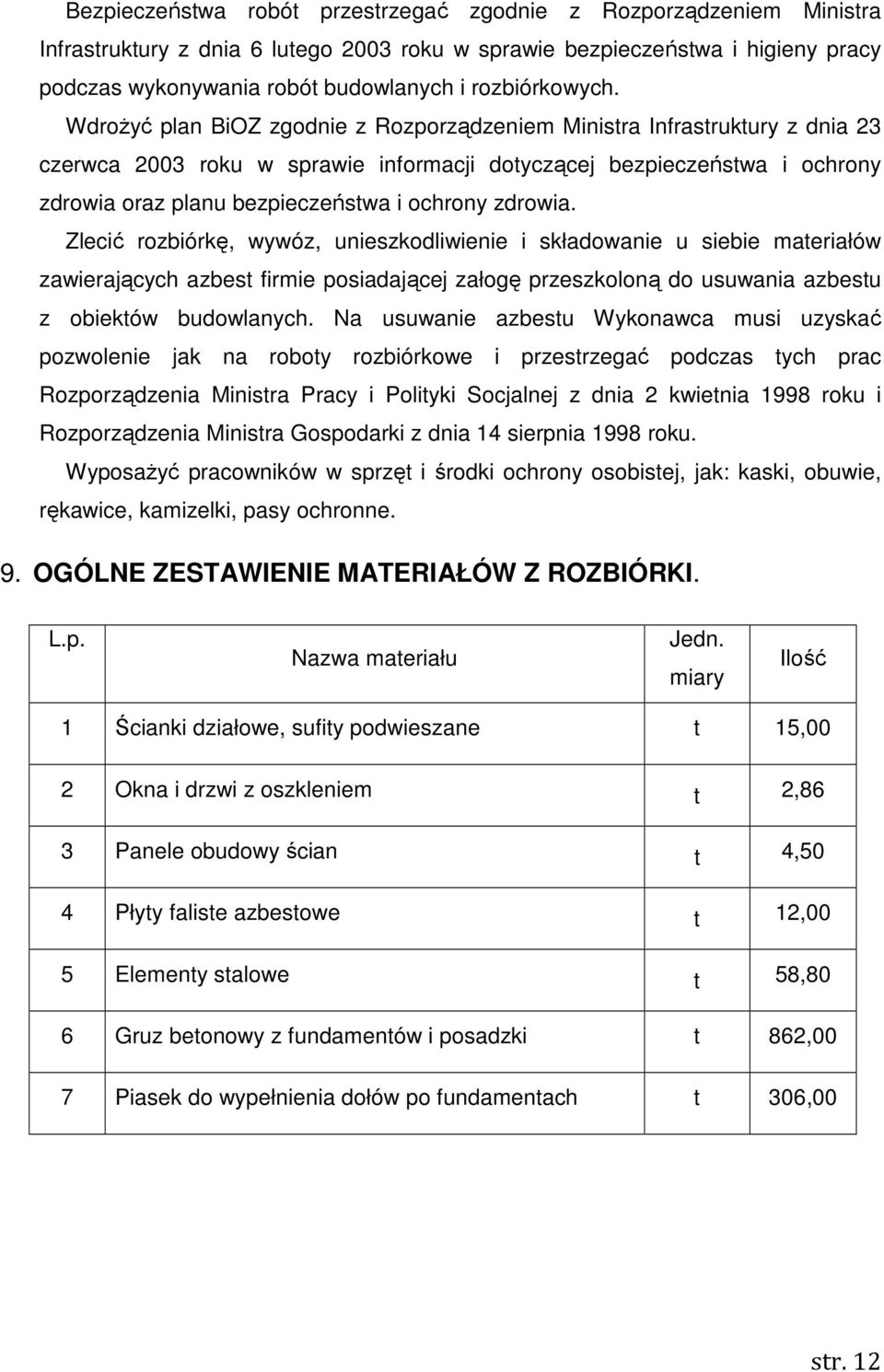 WdroŜyć plan BiOZ zgodnie z Rozporządzeniem Ministra Infrastruktury z dnia 23 czerwca 2003 roku w sprawie informacji dotyczącej bezpieczeństwa i ochrony zdrowia oraz planu bezpieczeństwa i ochrony