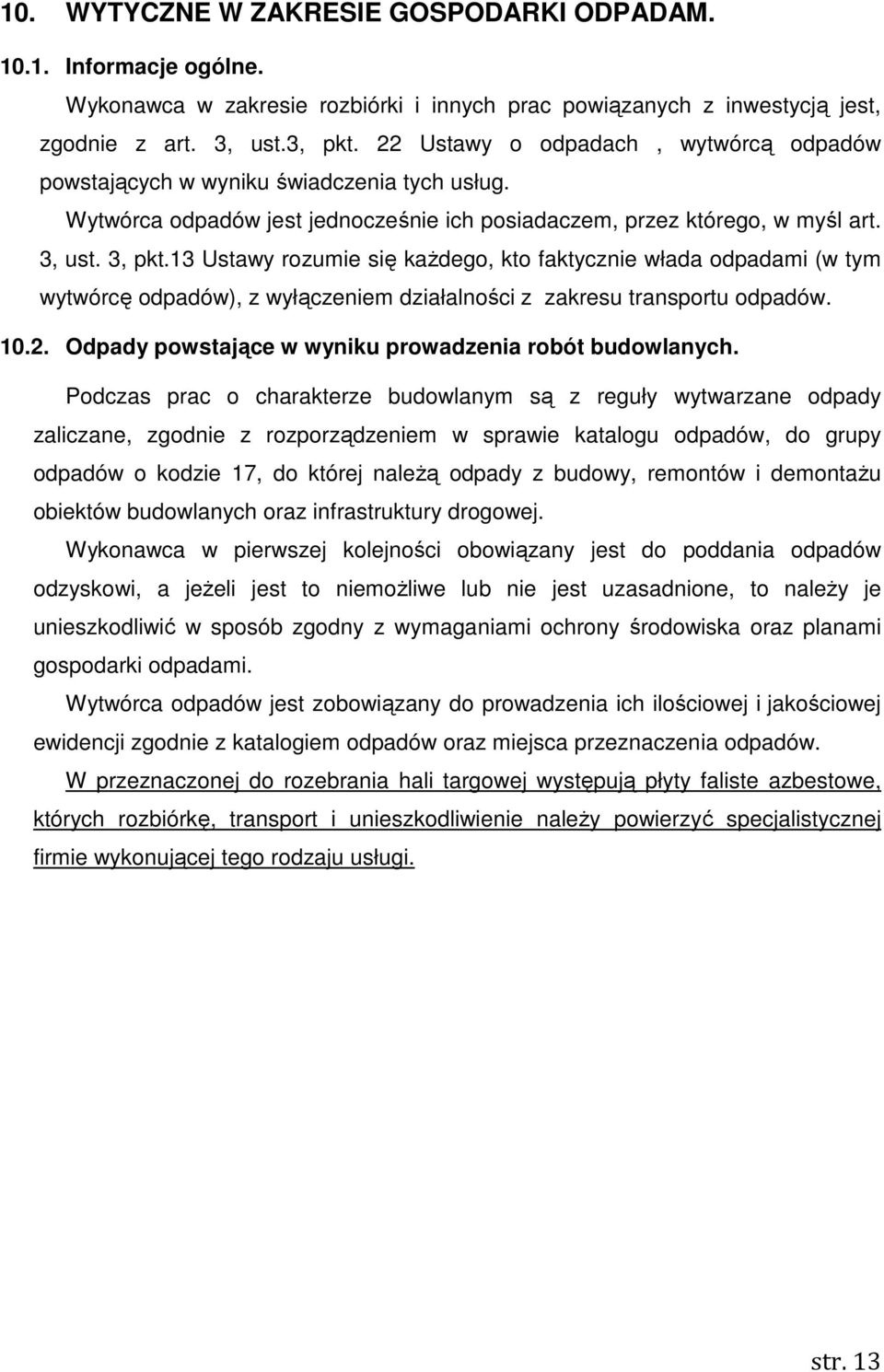 13 Ustawy rozumie się kaŝdego, kto faktycznie włada odpadami (w tym wytwórcę odpadów), z wyłączeniem działalności z zakresu transportu odpadów. 10.2.