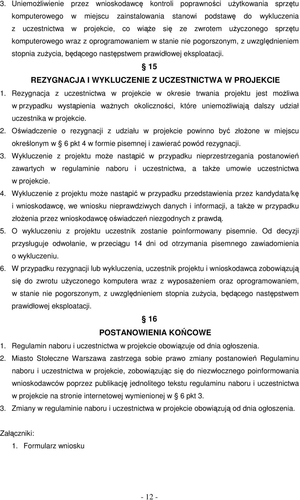15 REZYGNACJA I WYKLUCZENIE Z UCZESTNICTWA W PROJEKCIE 1.