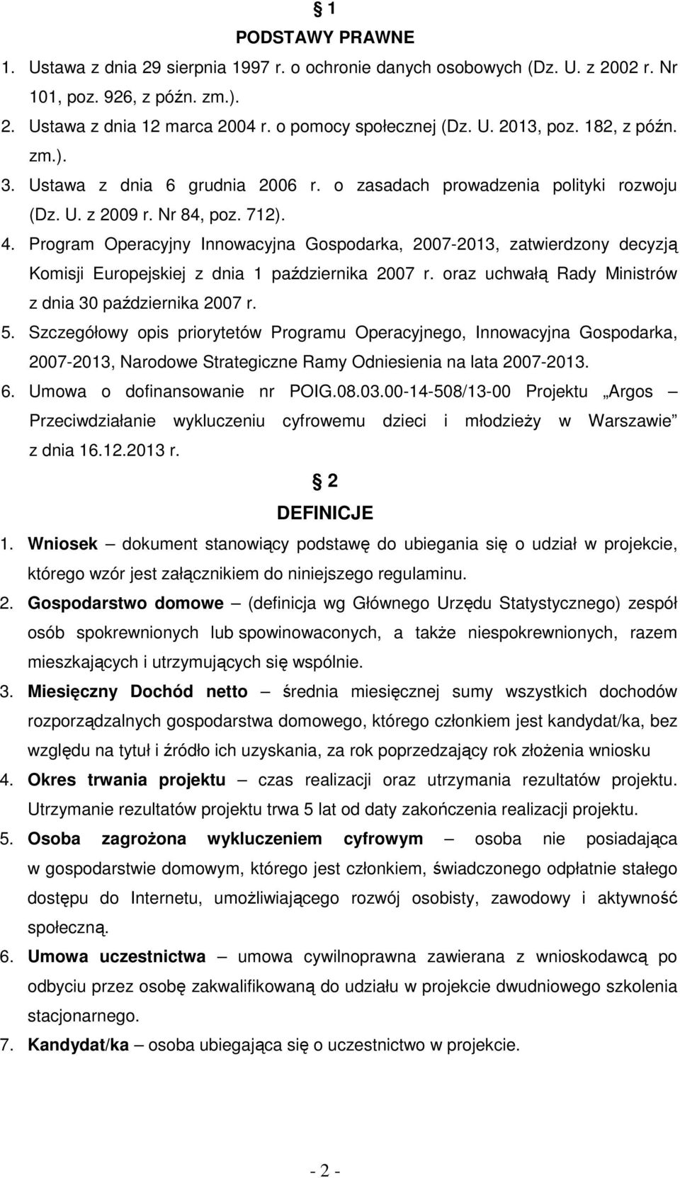 Program Operacyjny Innowacyjna Gospodarka, 2007-2013, zatwierdzony decyzją Komisji Europejskiej z dnia 1 października 2007 r. oraz uchwałą Rady Ministrów z dnia 30 października 2007 r. 5.
