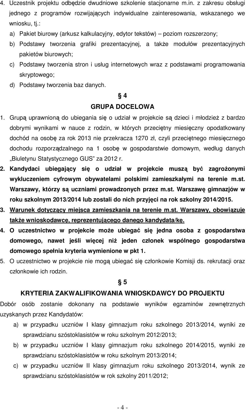 stron i usług internetowych wraz z podstawami programowania skryptowego; d) Podstawy tworzenia baz danych. 4 GRUPA DOCELOWA 1.