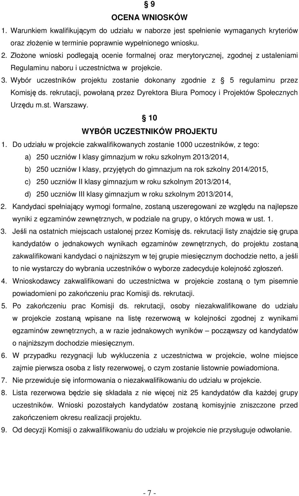 Wybór uczestników projektu zostanie dokonany zgodnie z 5 regulaminu przez Komisję ds. rekrutacji, powołaną przez Dyrektora Biura Pomocy i Projektów Społecznych Urzędu m.st. Warszawy.