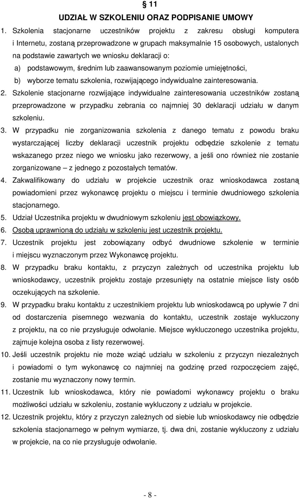 o: a) podstawowym, średnim lub zaawansowanym poziomie umiejętności, b) wyborze tematu szkolenia, rozwijającego indywidualne zainteresowania. 2.