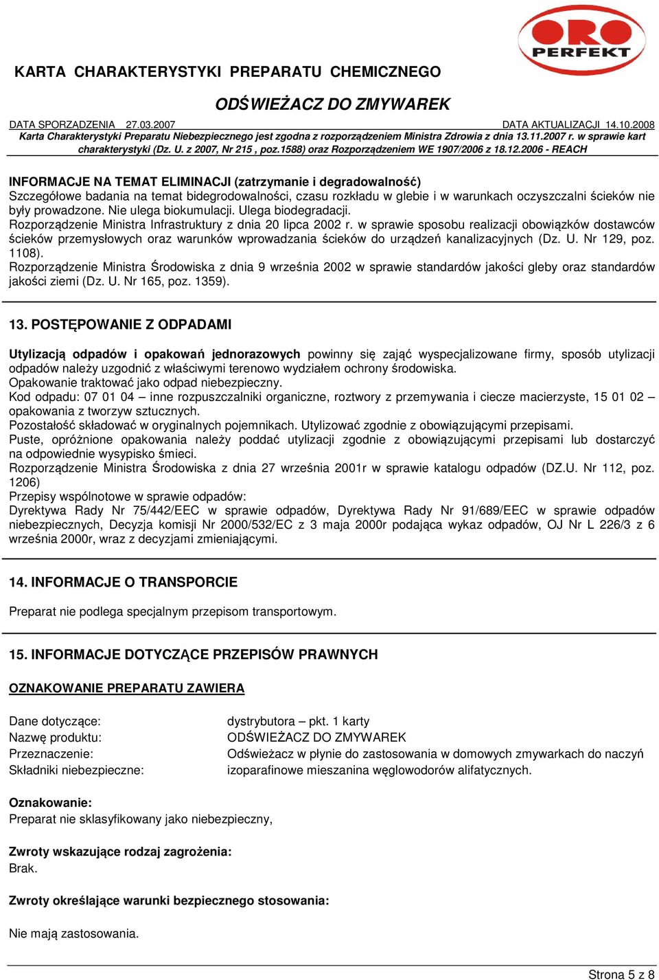 w sprawie sposobu realizacji obowiązków dostawców ścieków przemysłowych oraz warunków wprowadzania ścieków do urządzeń kanalizacyjnych (Dz. U. Nr 129, poz. 1108).