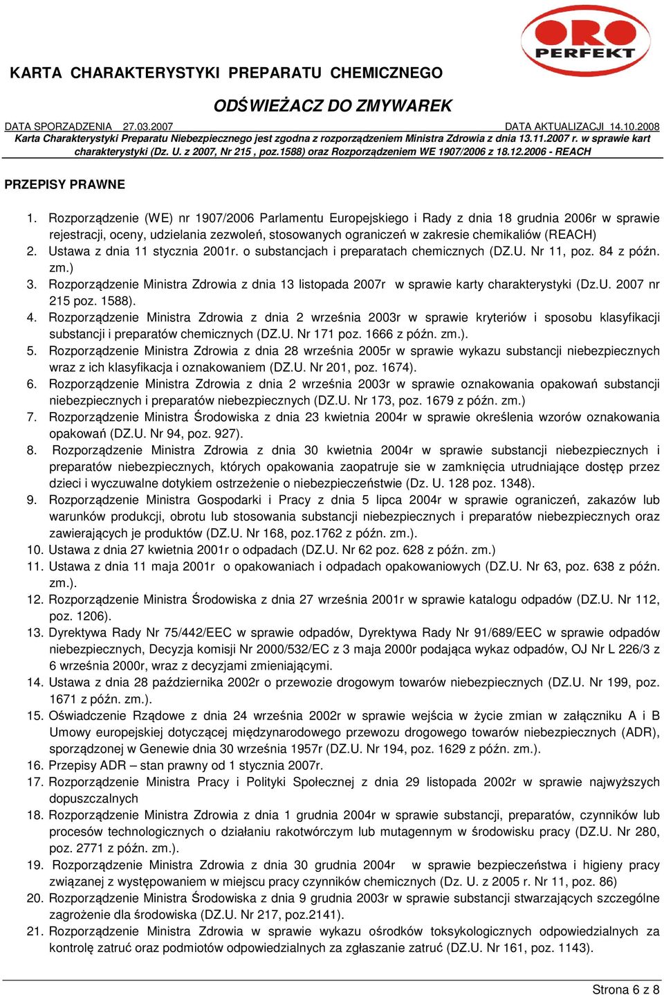 Ustawa z dnia 11 stycznia 2001r. o substancjach i preparatach chemicznych (DZ.U. Nr 11, poz. 84 z późn. zm.) 3.