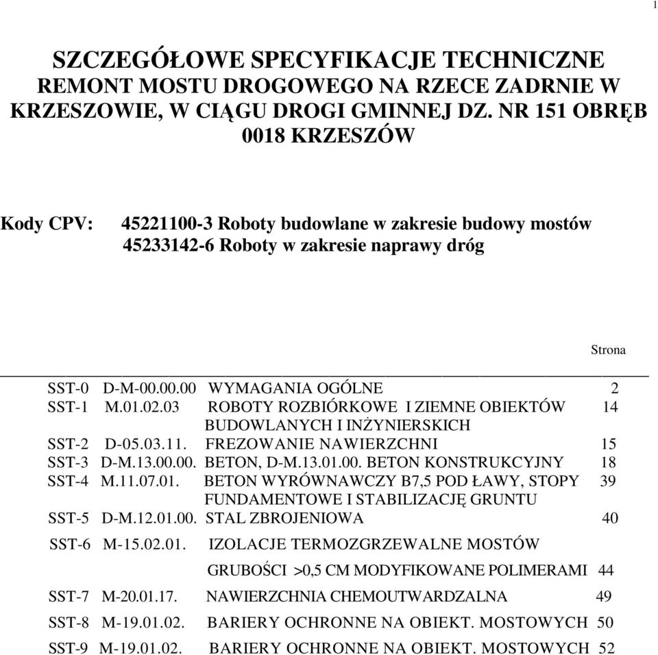 03 ROBOTY ROZBIÓRKOWE I ZIEMNE OBIEKTÓW 14 BUDOWLANYCH I INśYNIERSKICH SST-2 D-05.03.11. FREZOWANIE NAWIERZCHNI 15 SST-3 D-M.13.00.00. BETON, D-M.13.01.