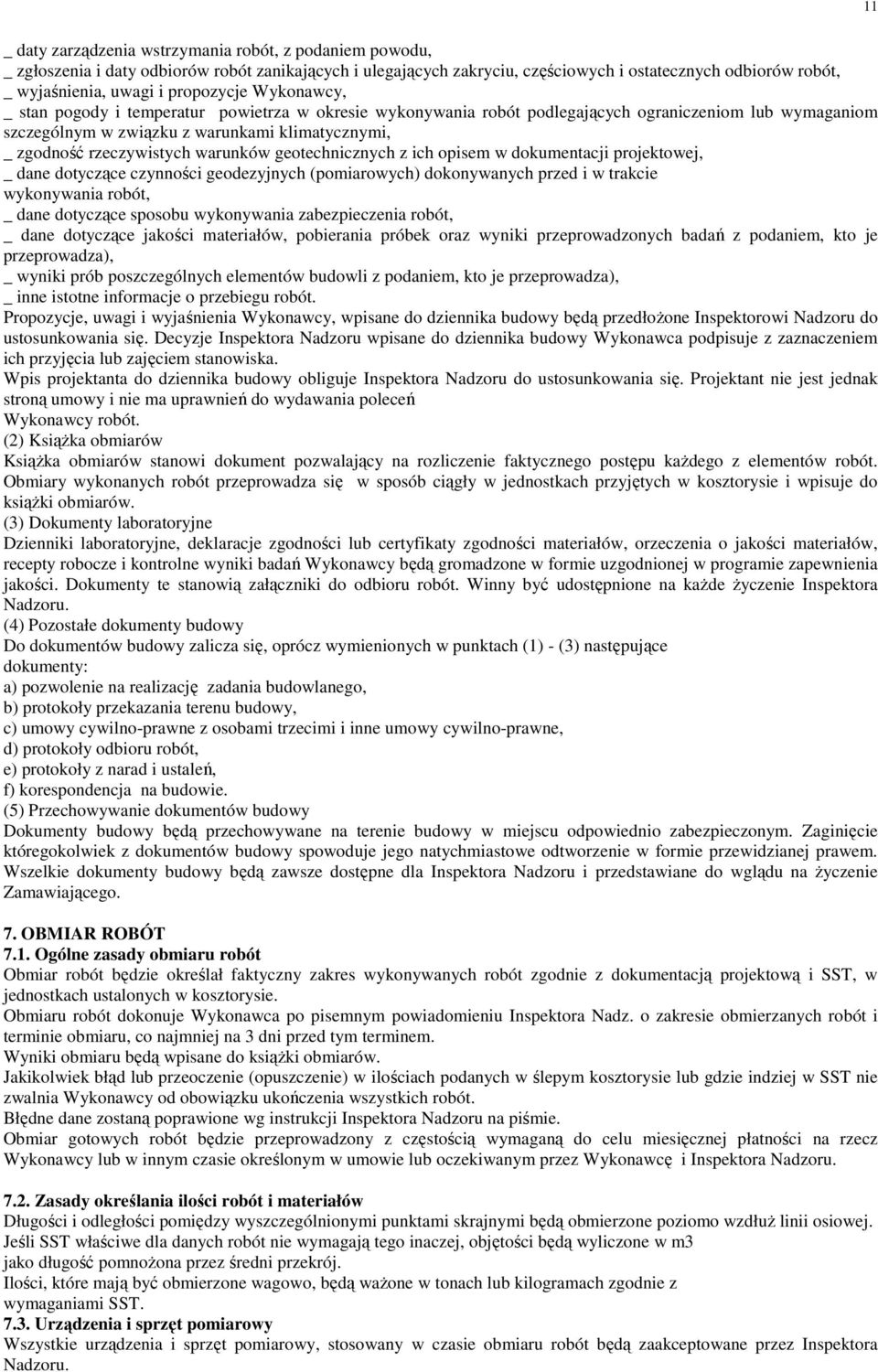 rzeczywistych warunków geotechnicznych z ich opisem w dokumentacji projektowej, _ dane dotyczące czynności geodezyjnych (pomiarowych) dokonywanych przed i w trakcie wykonywania robót, _ dane