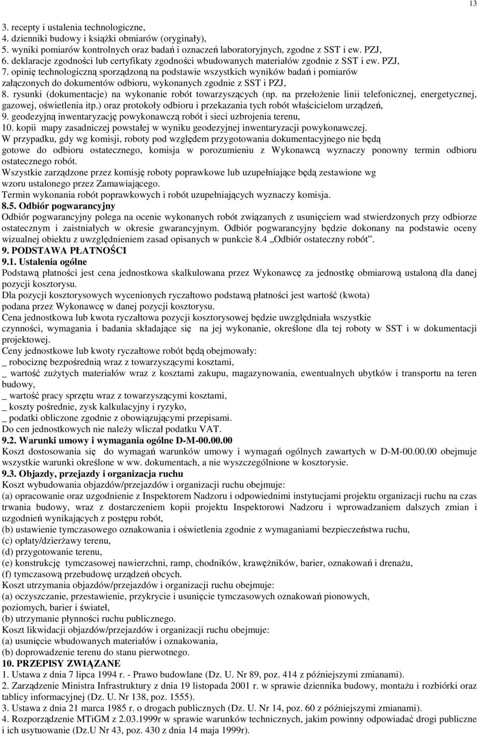 opinię technologiczną sporządzoną na podstawie wszystkich wyników badań i pomiarów załączonych do dokumentów odbioru, wykonanych zgodnie z SST i PZJ, 8.
