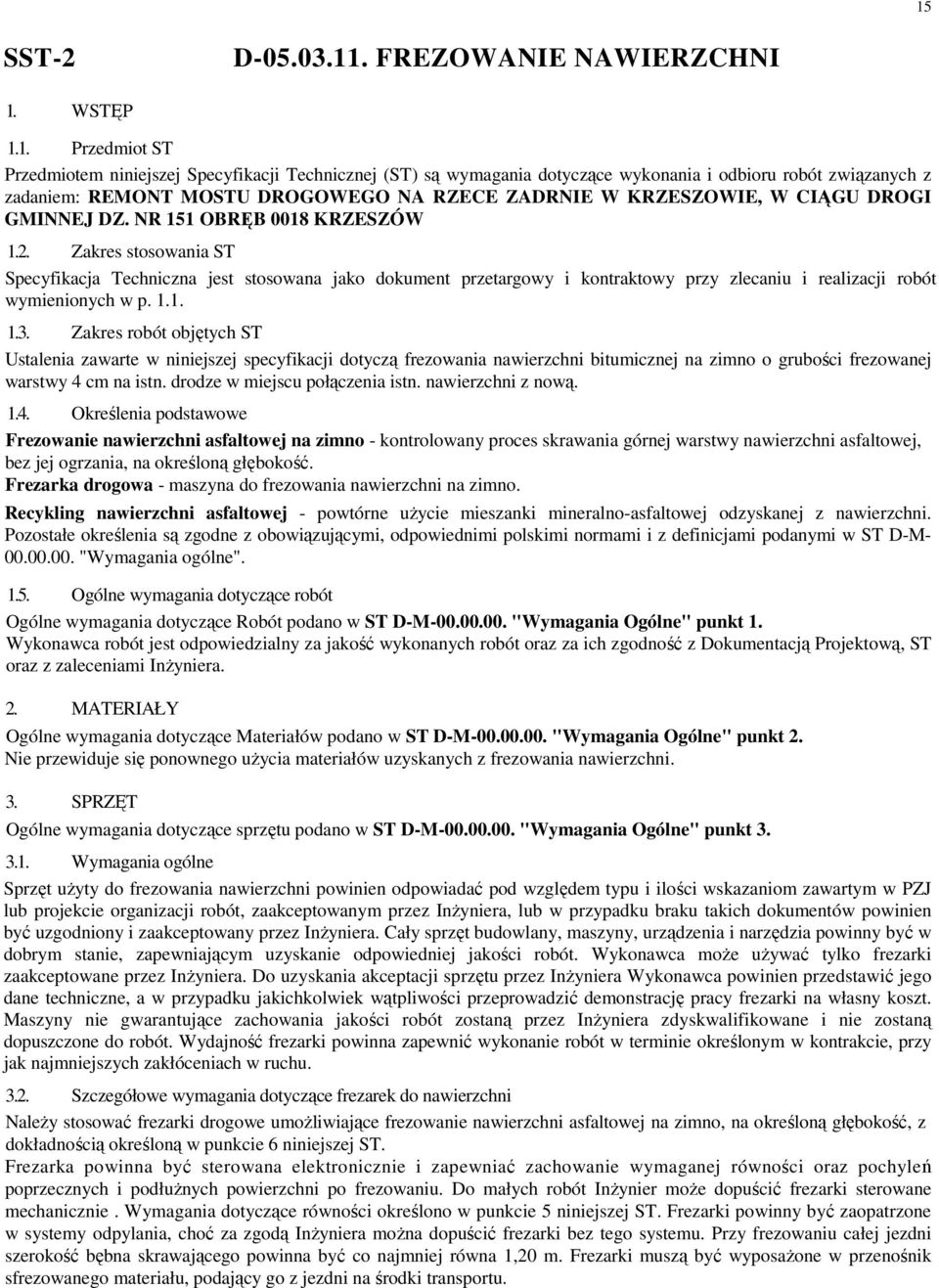 Zakres stosowania ST Specyfikacja Techniczna jest stosowana jako dokument przetargowy i kontraktowy przy zlecaniu i realizacji robót wymienionych w p. 1.1. 1.3.