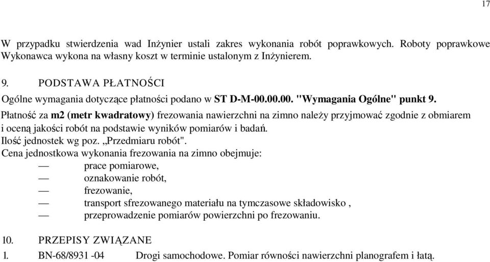 Płatność za m2 (metr kwadratowy) frezowania nawierzchni na zimno naleŝy przyjmować zgodnie z obmiarem i oceną jakości robót na podstawie wyników pomiarów i badań. Ilość jednostek wg poz.