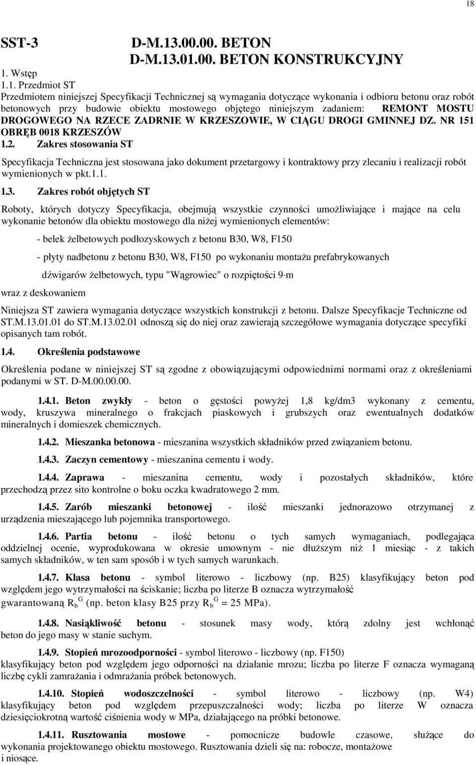 Zakres stosowania ST Specyfikacja Techniczna jest stosowana jako dokument przetargowy i kontraktowy przy zlecaniu i realizacji robót wymienionych w pkt.1.1. 1.3.