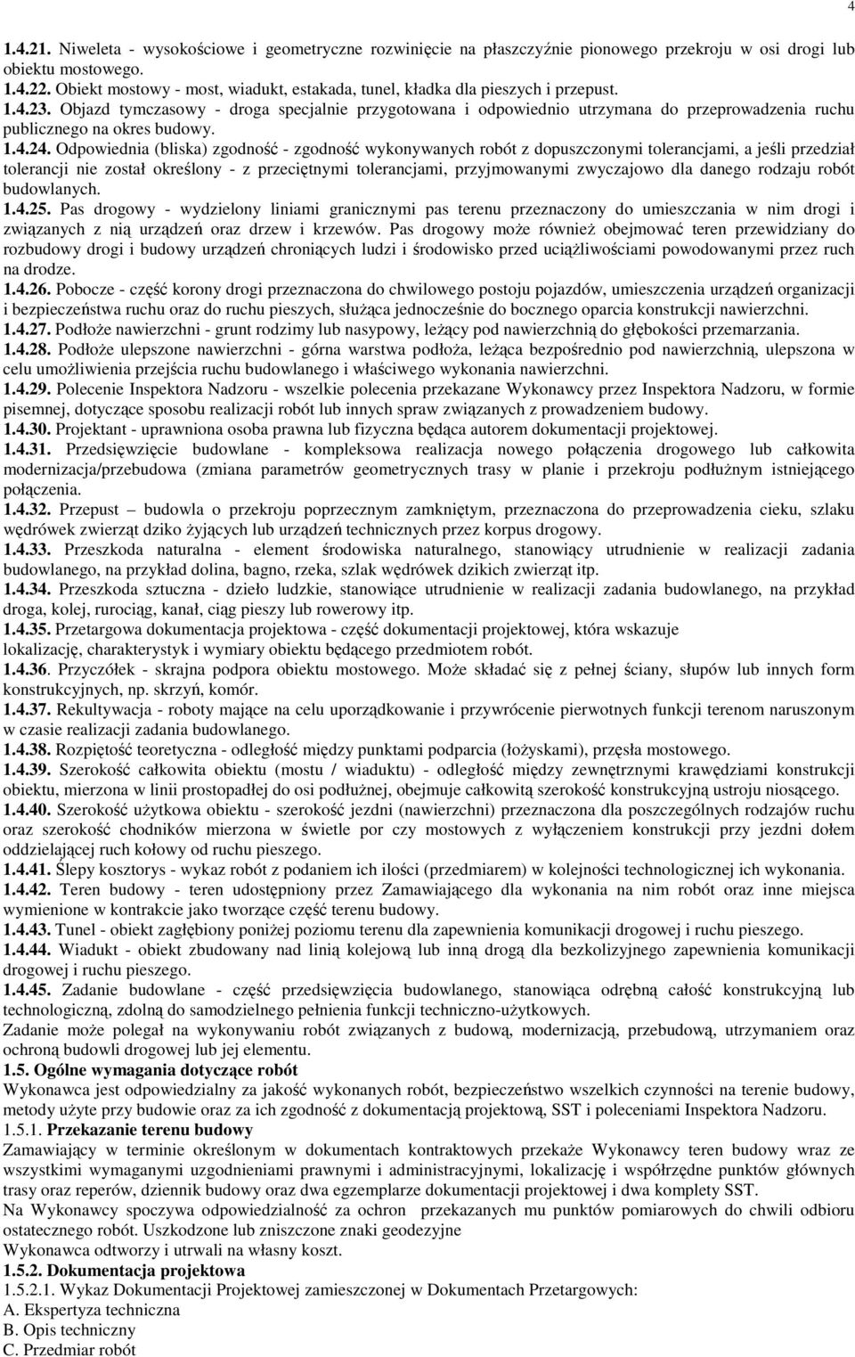Objazd tymczasowy - droga specjalnie przygotowana i odpowiednio utrzymana do przeprowadzenia ruchu publicznego na okres budowy. 1.4.24.