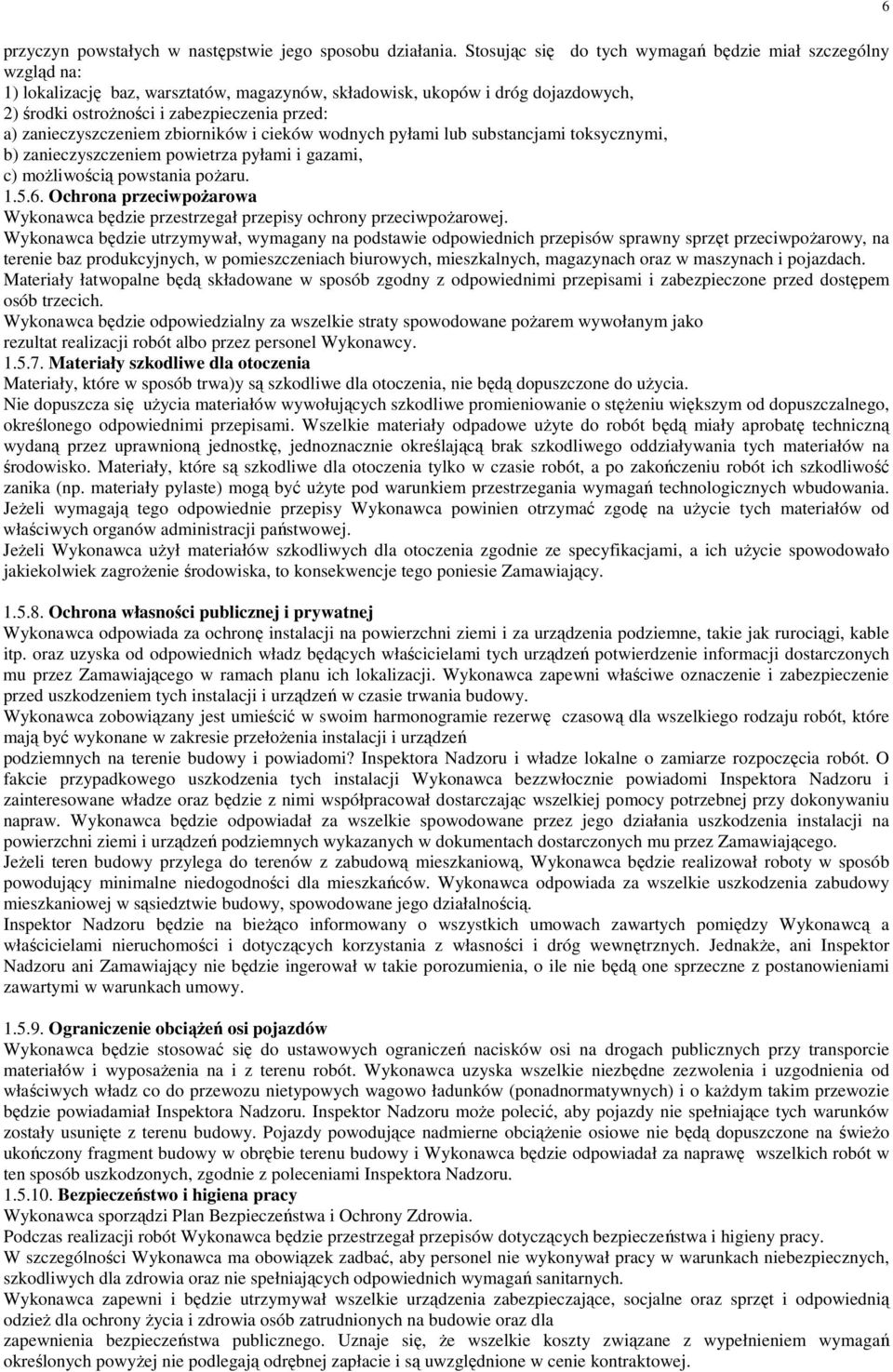 zanieczyszczeniem zbiorników i cieków wodnych pyłami lub substancjami toksycznymi, b) zanieczyszczeniem powietrza pyłami i gazami, c) moŝliwością powstania poŝaru. 1.5.6.