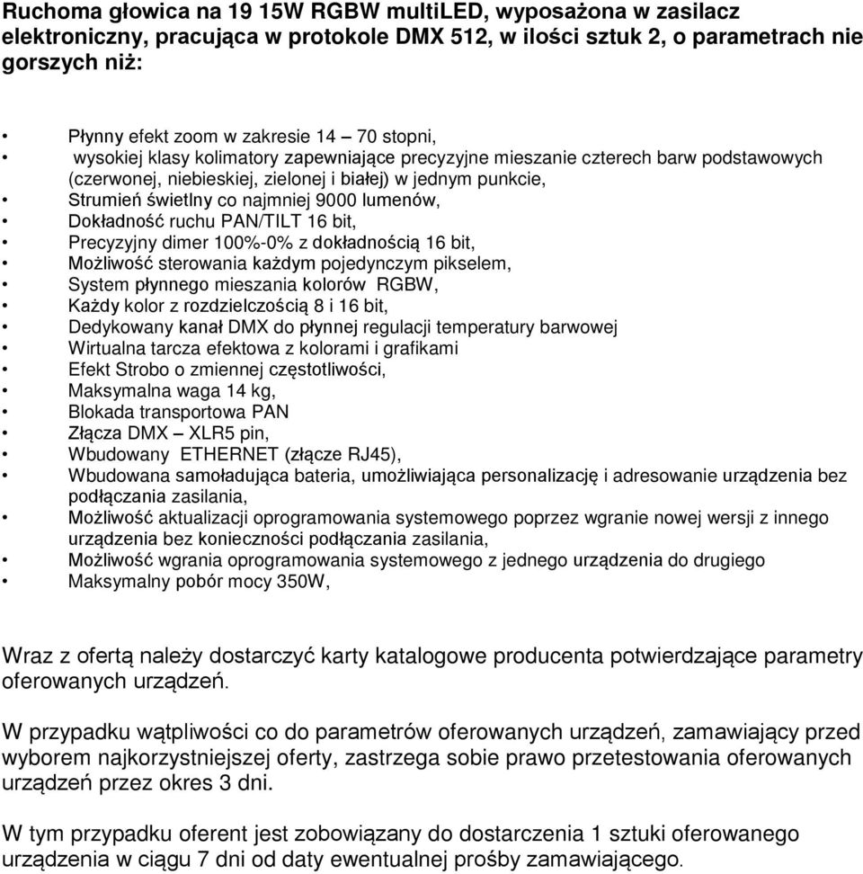 lumenów, Dokładność ruchu PAN/TILT 16 bit, Precyzyjny dimer 100%-0% z dokładnością 16 bit, Możliwość sterowania każdym pojedynczym pikselem, System płynnego mieszania kolorów RGBW, Każdy kolor z