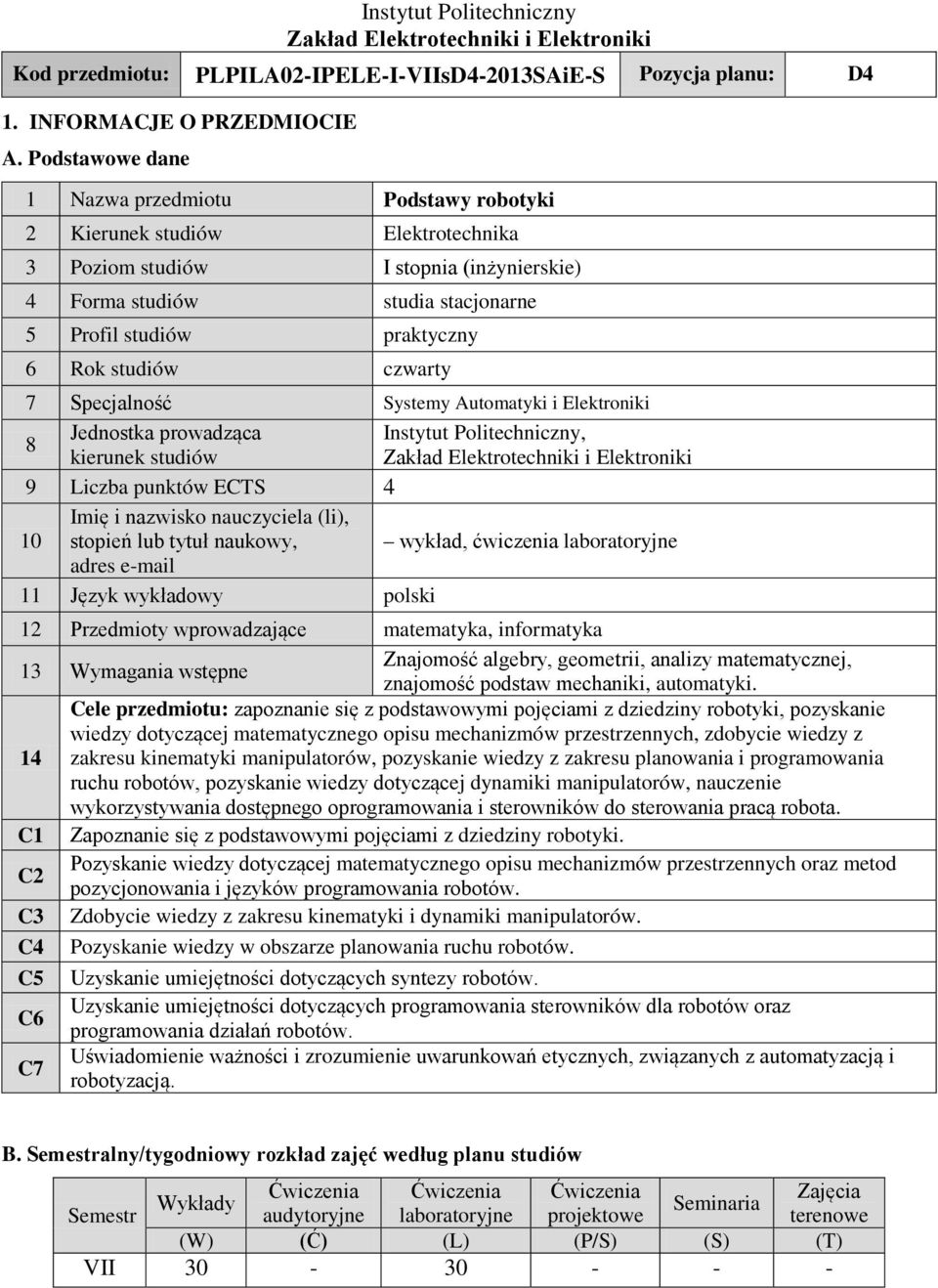 studiów czwarty 7 Specjalność Systemy Automatyki i Elektroniki Jednostka prowadząca Instytut Politechniczny, 8 kierunek studiów 9 Liczba punktów ECTS 4 10 Imię i nazwisko nauczyciela (li), stopień