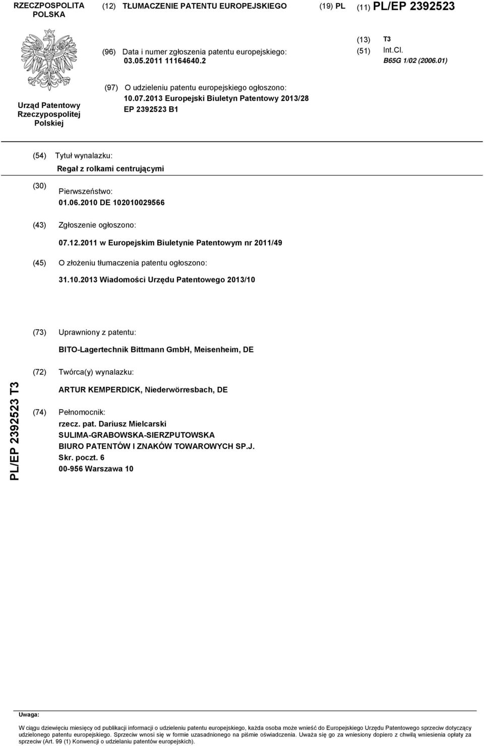2013 Europejski Biuletyn Patentowy 2013/28 EP 2392523 B1 (54) Tytuł wynalazku: Regał z rolkami centrującymi (30) Pierwszeństwo: 01.06.20 DE 20029566 (43) Zgłoszenie ogłoszono: 07.12.