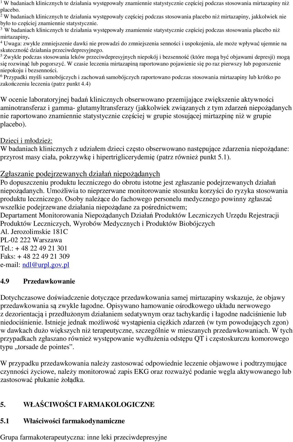 3 W badaniach klinicznych te działania występowały znamiennie statystycznie częściej podczas stosowania placebo niż mirtazapiny.