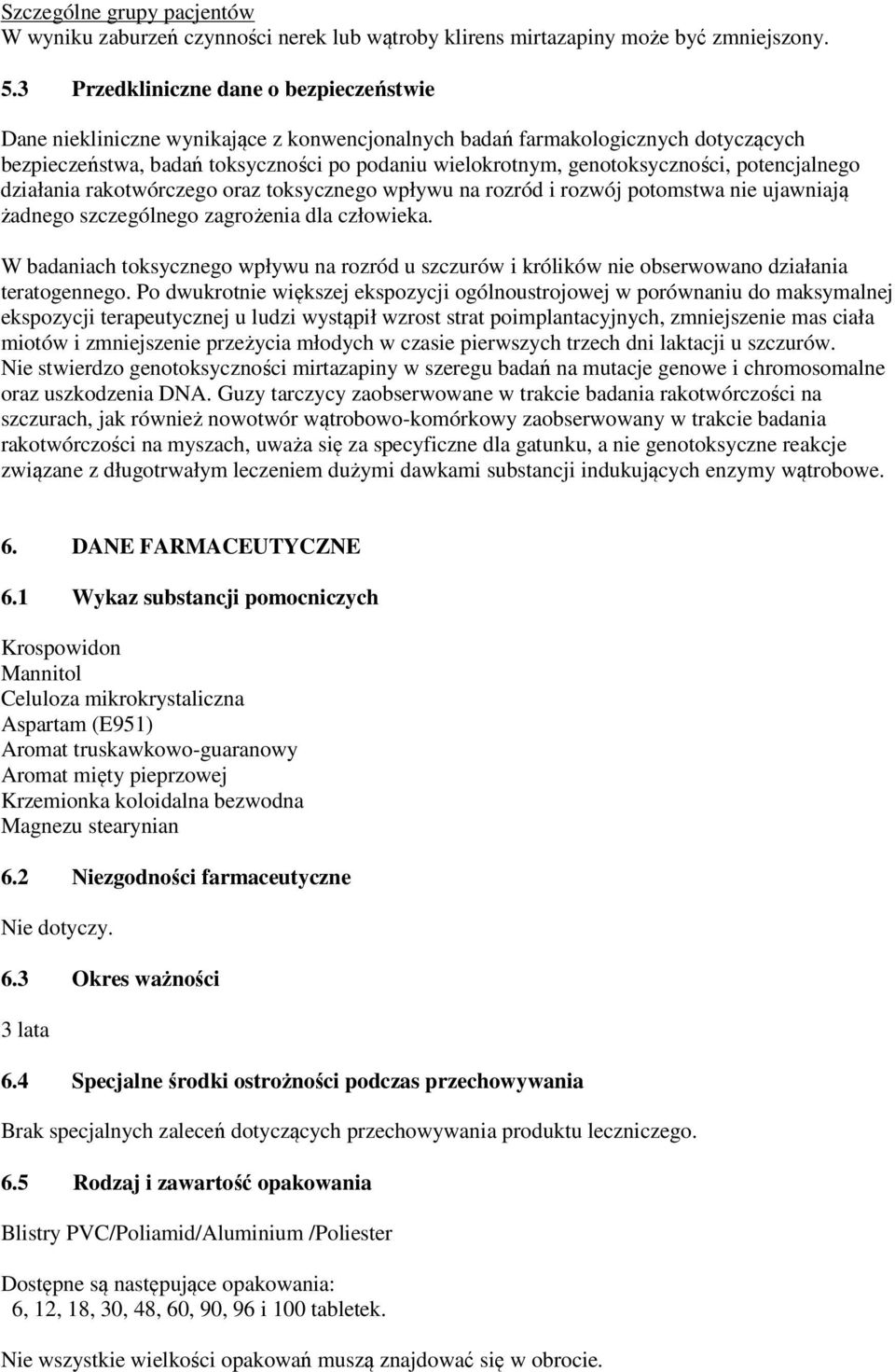 genotoksyczności, potencjalnego działania rakotwórczego oraz toksycznego wpływu na rozród i rozwój potomstwa nie ujawniają żadnego szczególnego zagrożenia dla człowieka.