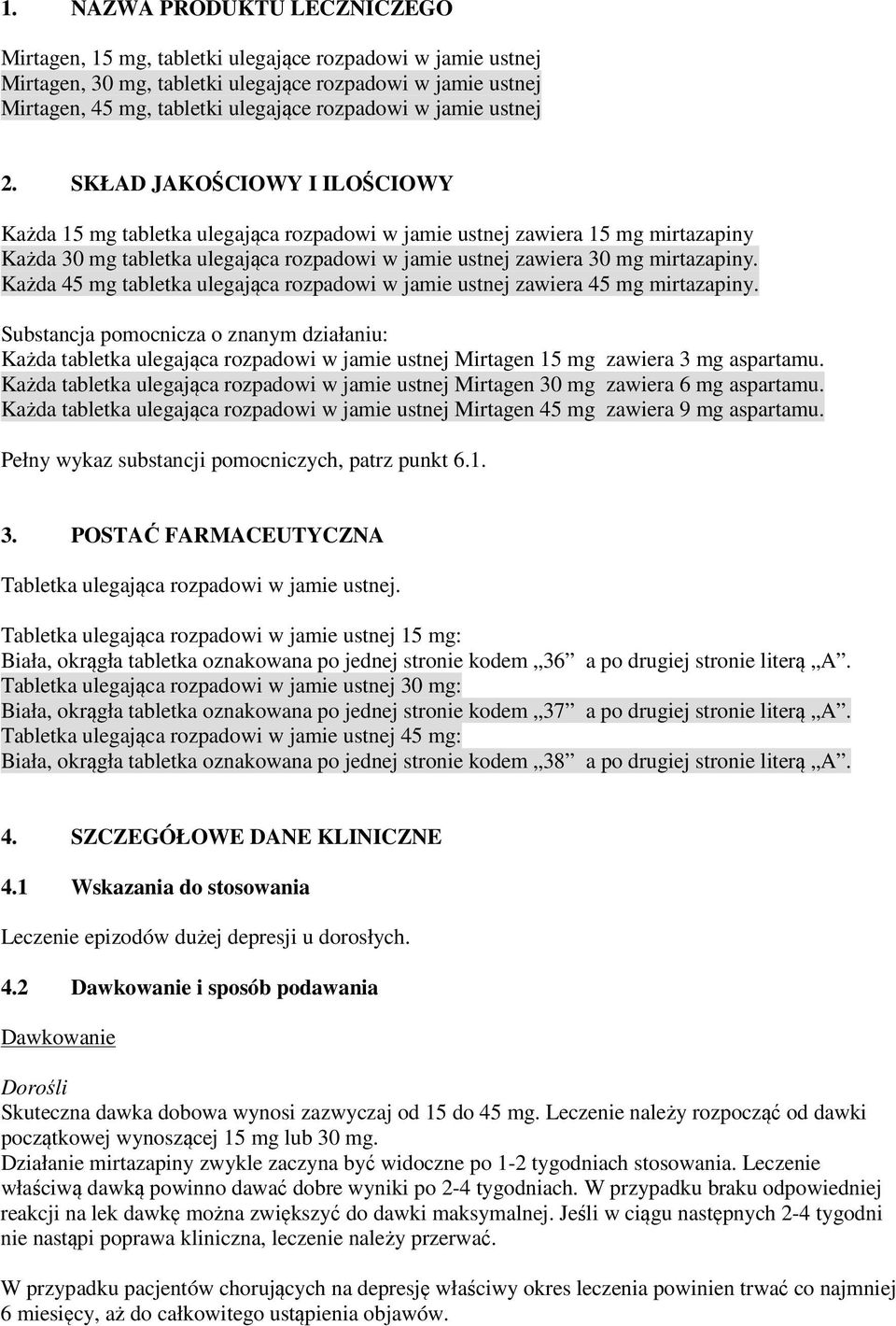 SKŁAD JAKOŚCIOWY I ILOŚCIOWY Każda 15 mg tabletka ulegająca rozpadowi w jamie ustnej zawiera 15 mg mirtazapiny Każda 30 mg tabletka ulegająca rozpadowi w jamie ustnej zawiera 30 mg mirtazapiny.