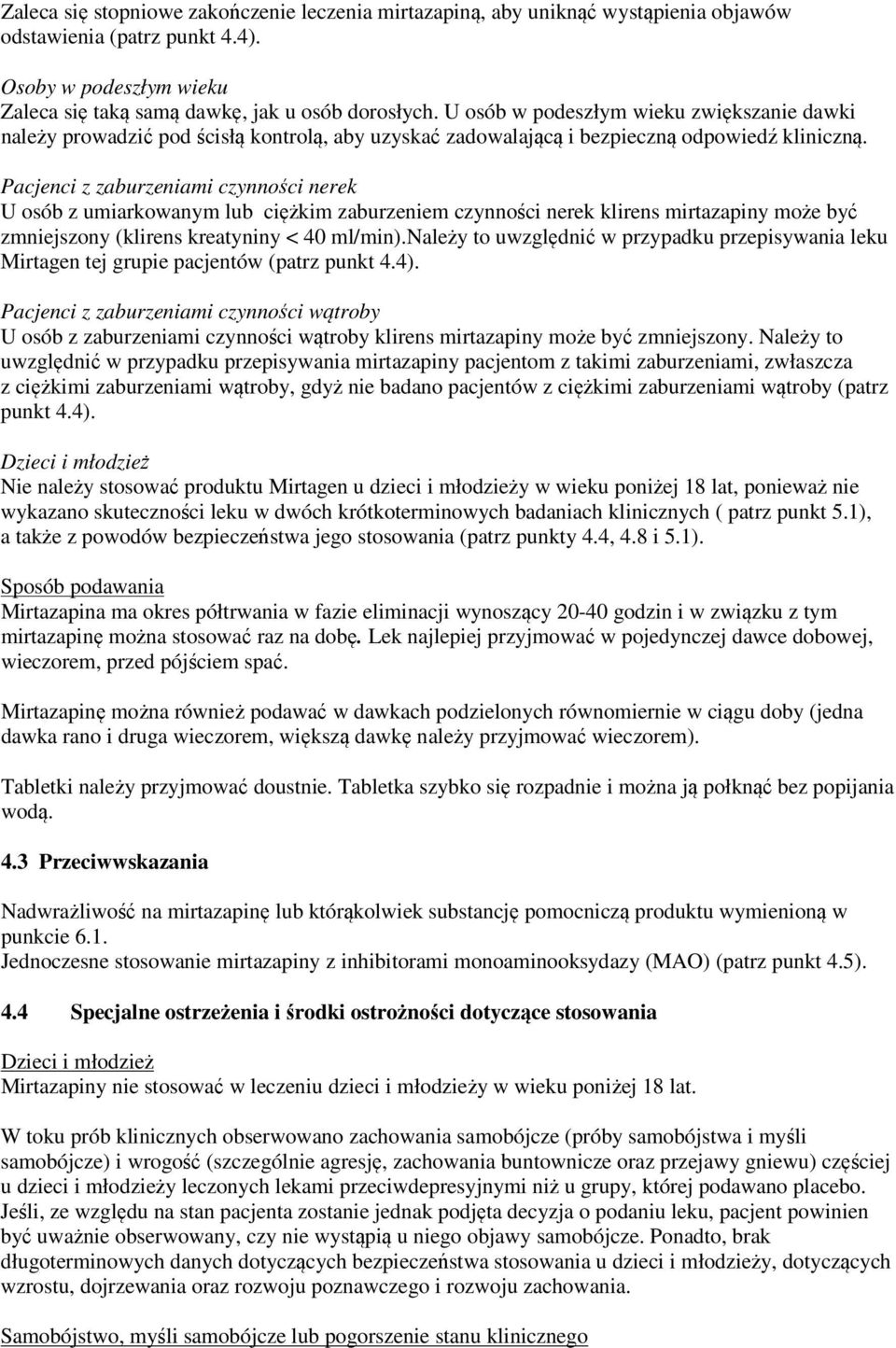 Pacjenci z zaburzeniami czynności nerek U osób z umiarkowanym lub ciężkim zaburzeniem czynności nerek klirens mirtazapiny może być zmniejszony (klirens kreatyniny < 40 ml/min).