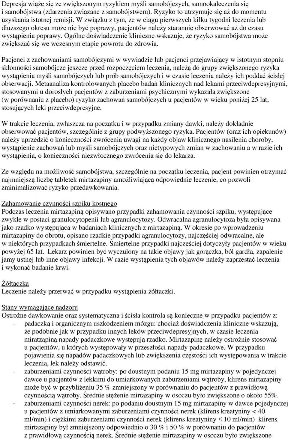 Ogólne doświadczenie kliniczne wskazuje, że ryzyko samobójstwa może zwiększać się we wczesnym etapie powrotu do zdrowia.