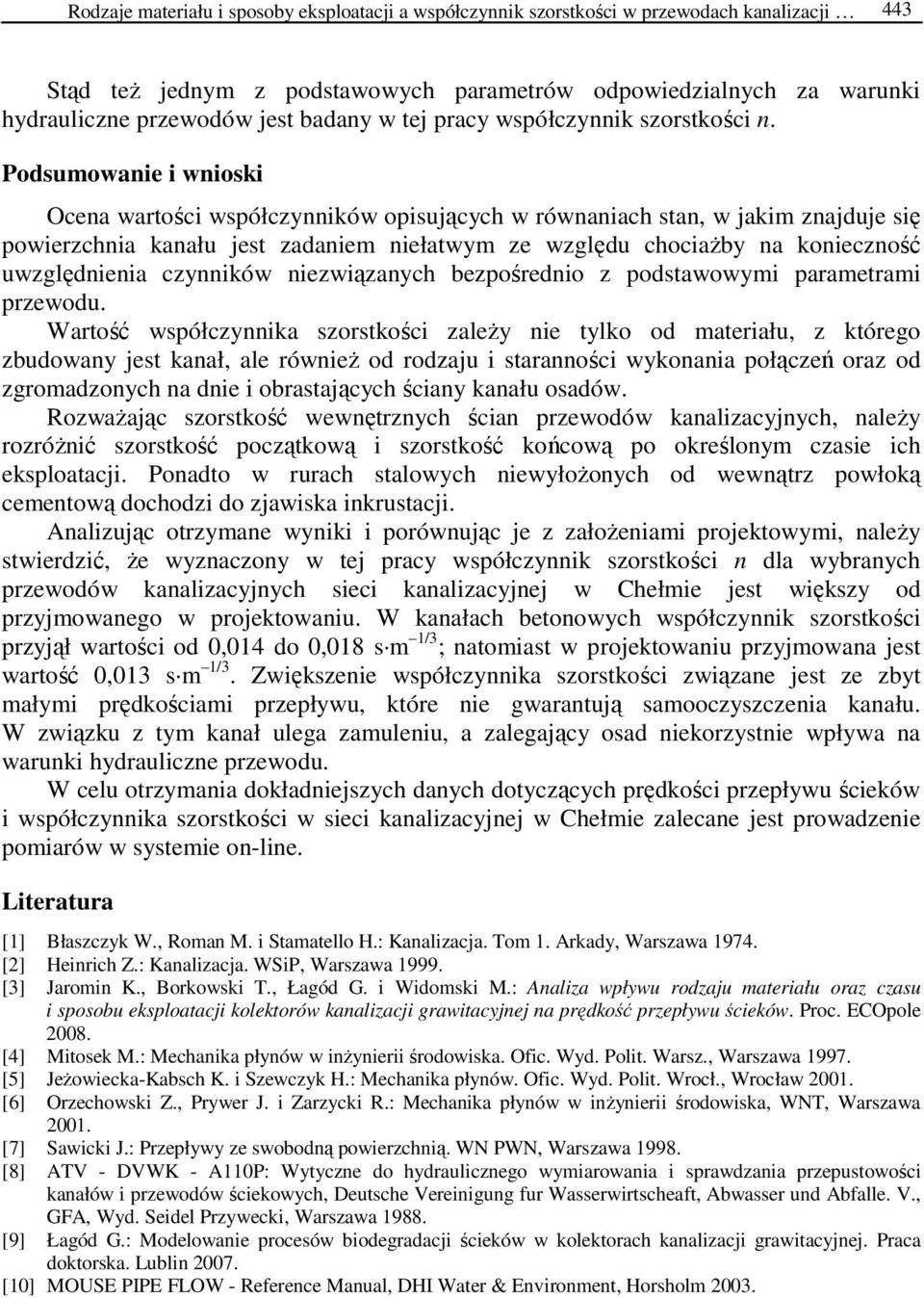 Podsumowanie i wnioski Ocena wartości współczynników opisujących w równaniach stan, w jakim znajduje się powierzchnia kanału jest zadaniem niełatwym ze względu chociaŝby na konieczność uwzględnienia