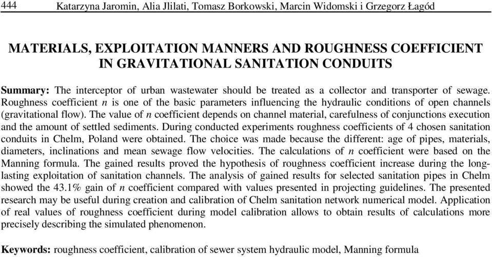 Roughness coefficient n is one of the basic parameters influencing the hydraulic conditions of open channels (gravitational flow).