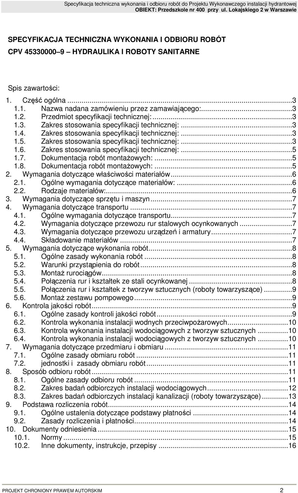 Zakres stosowania specyfikacji technicznej:...5 1.7. Dokumentacja robót montaŝowych:...5 1.8. Dokumentacja robót montaŝowych:...5 2. Wymagania dotyczące właściwości materiałów...6 2.1. Ogólne wymagania dotyczące materiałów:.