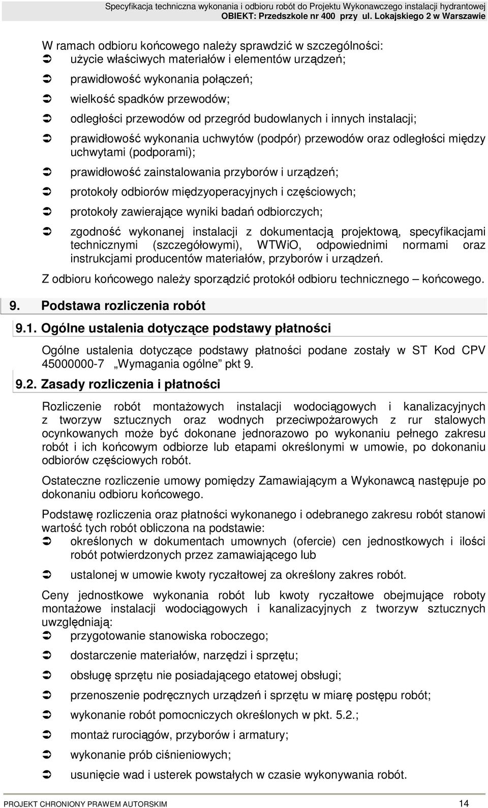odbiorów międzyoperacyjnych i częściowych; protokoły zawierające wyniki badań odbiorczych; zgodność wykonanej instalacji z dokumentacją projektową, specyfikacjami technicznymi (szczegółowymi), WTWiO,