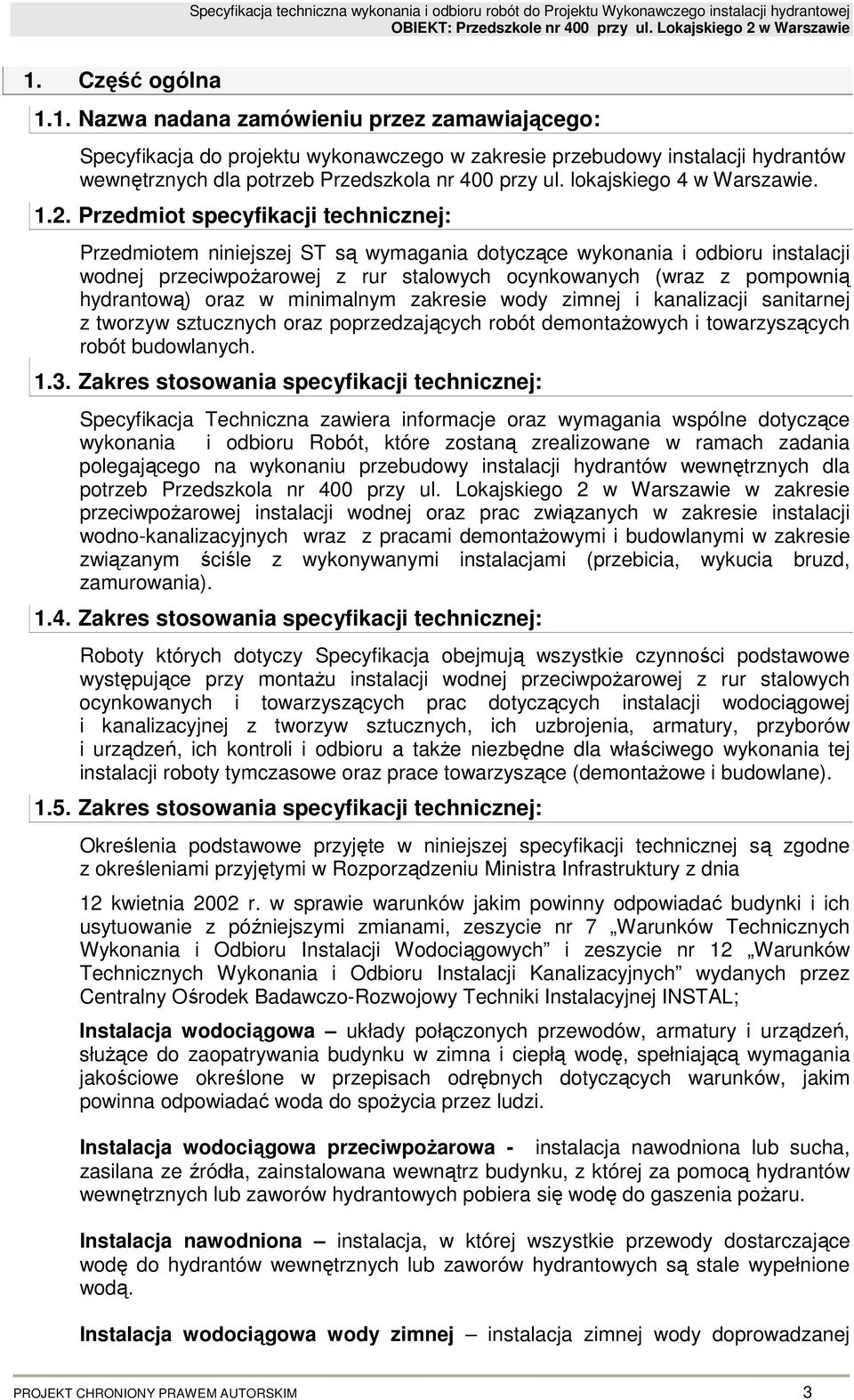 Przedmiot specyfikacji technicznej: Przedmiotem niniejszej ST są wymagania dotyczące wykonania i odbioru instalacji wodnej przeciwpoŝarowej z rur stalowych ocynkowanych (wraz z pompownią hydrantową)
