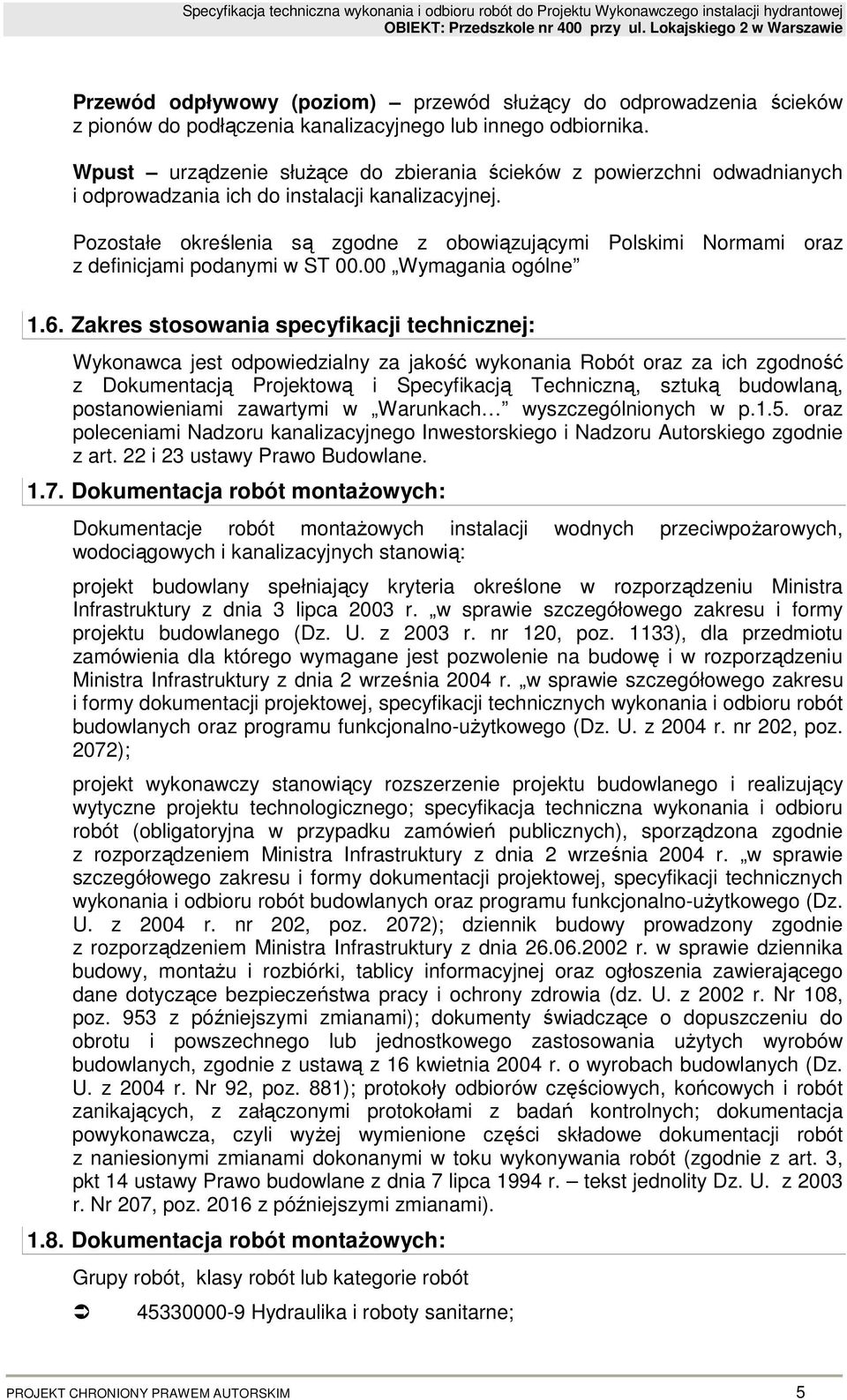 Pozostałe określenia są zgodne z obowiązującymi Polskimi Normami oraz z definicjami podanymi w ST 00.00 Wymagania ogólne 1.6.