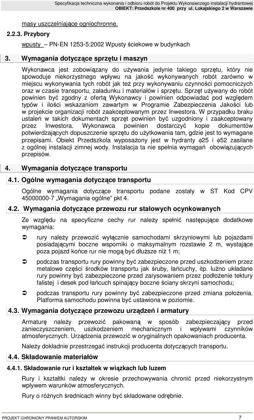 wykonywania tych robót jak teŝ przy wykonywaniu czynności pomocniczych oraz w czasie transportu, załadunku i materiałów i sprzętu.